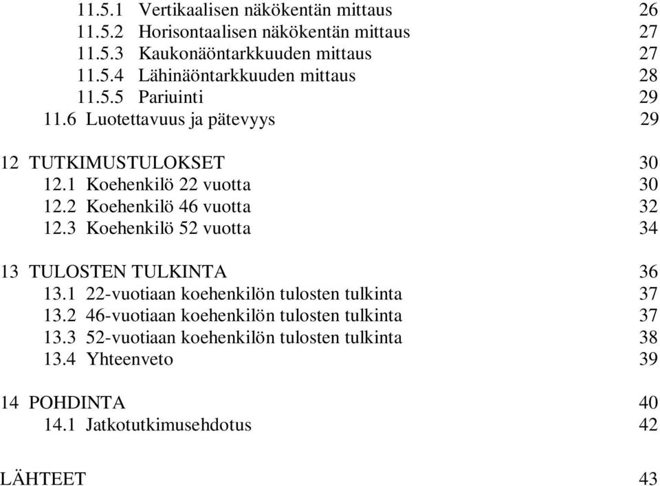 3 Koehenkilö 52 vuotta 34 13 TULOSTEN TULKINTA 36 13.1 22-vuotiaan koehenkilön tulosten tulkinta 37 13.