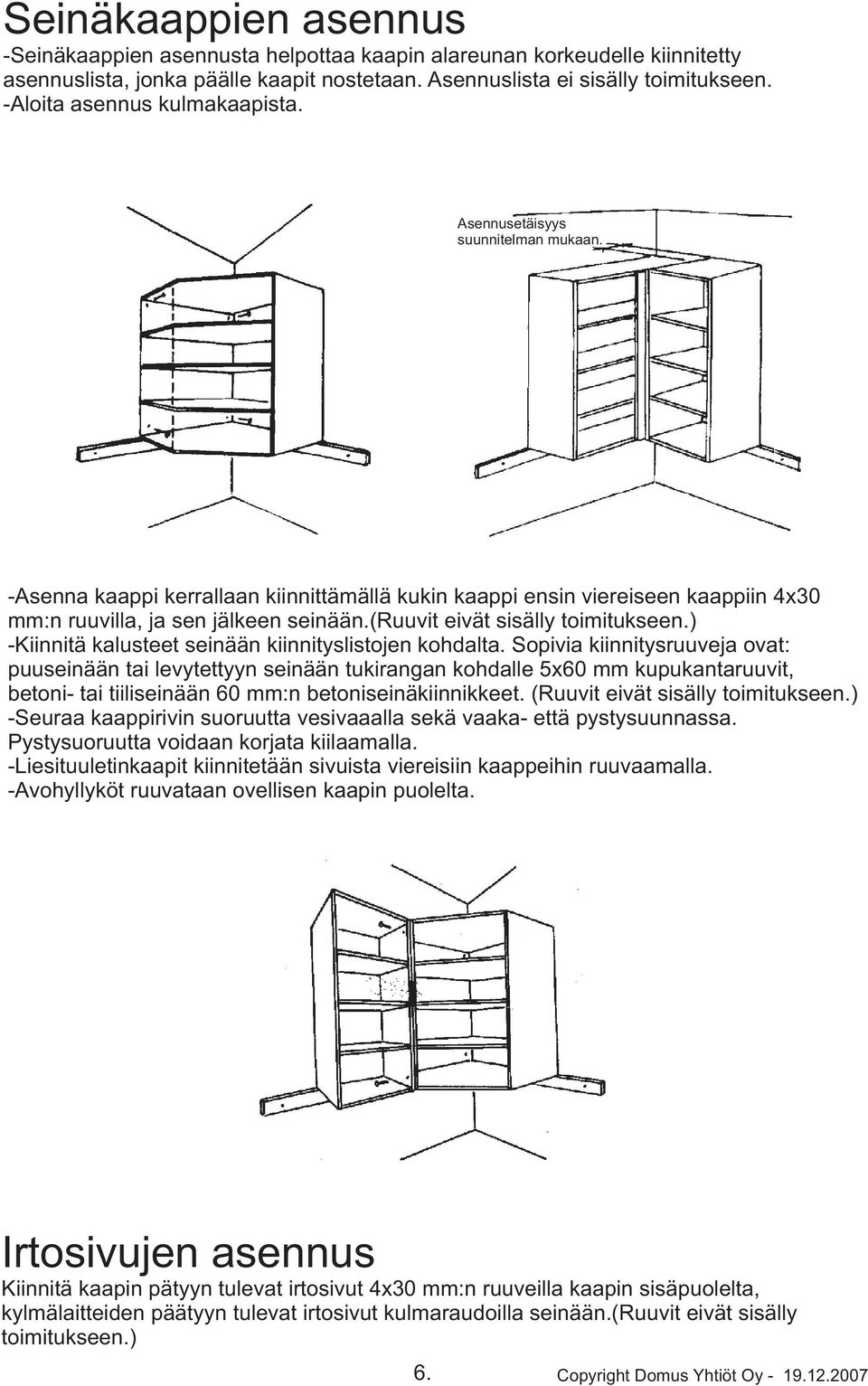 (Ruuvit eivät sisälly toimitukseen.) -Kiinnitä kalusteet seinään kiinnityslistojen kohdalta.