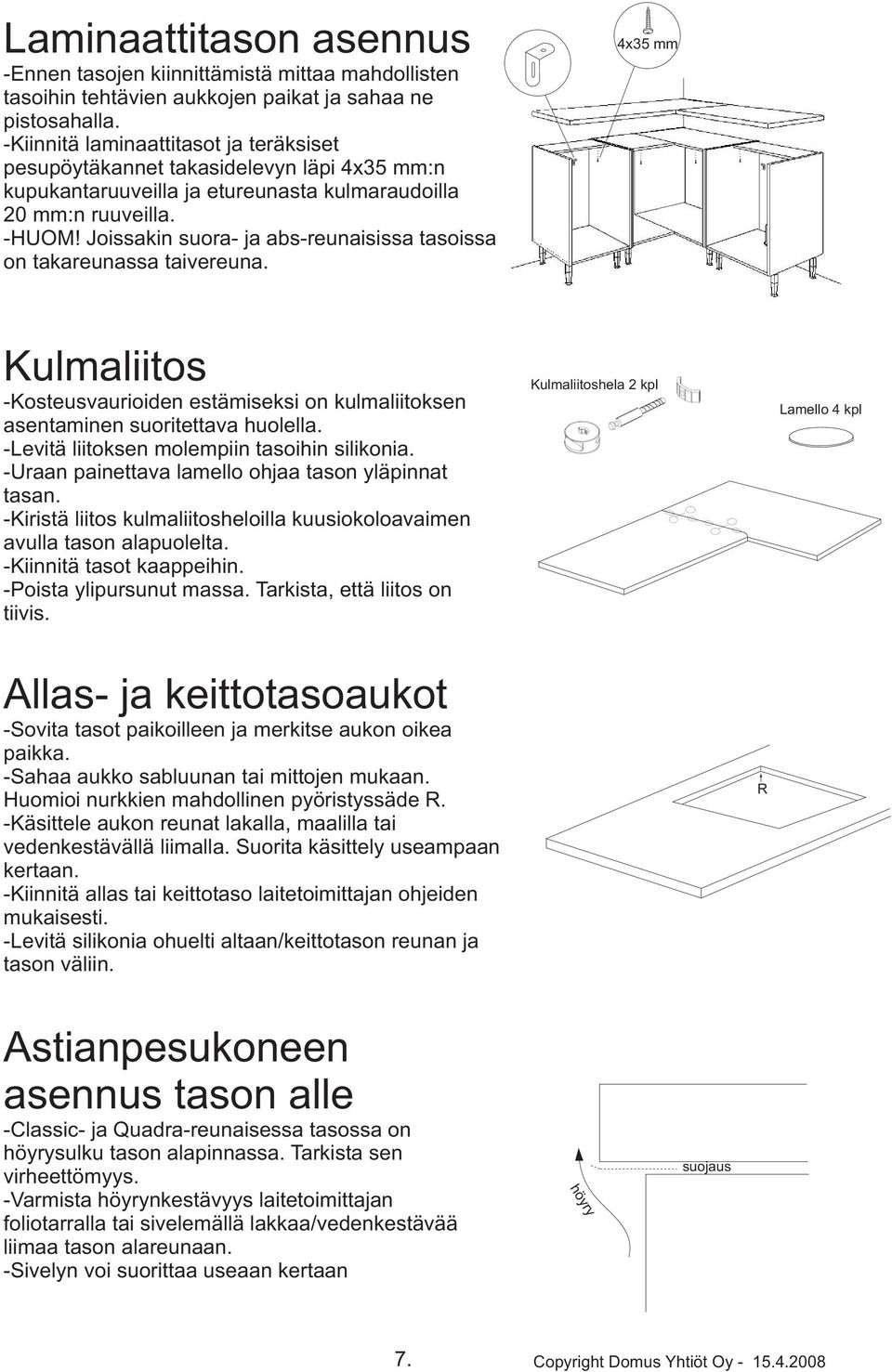 Joissakin suora- ja abs-reunaisissa tasoissa on takareunassa taivereuna. 4x35 mm Kulmaliitos -Kosteusvaurioiden estämiseksi on kulmaliitoksen asentaminen suoritettava huolella.