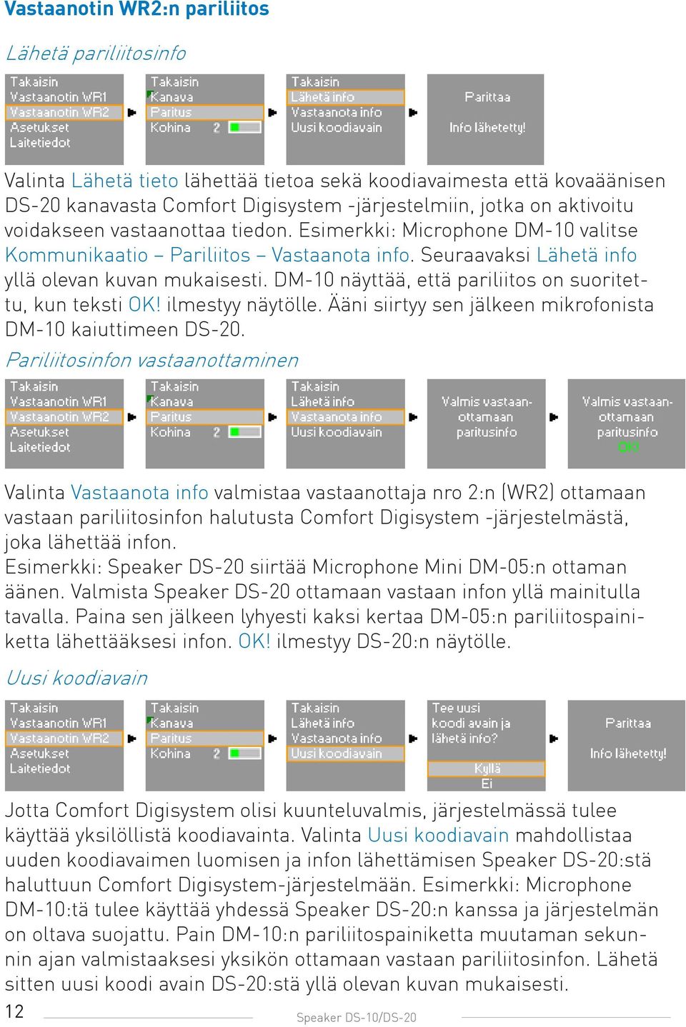 DM-10 näyttää, että pariliitos on suoritettu, kun teksti OK! ilmestyy näytölle. Ääni siirtyy sen jälkeen mikrofonista DM-10 kaiuttimeen DS-20.