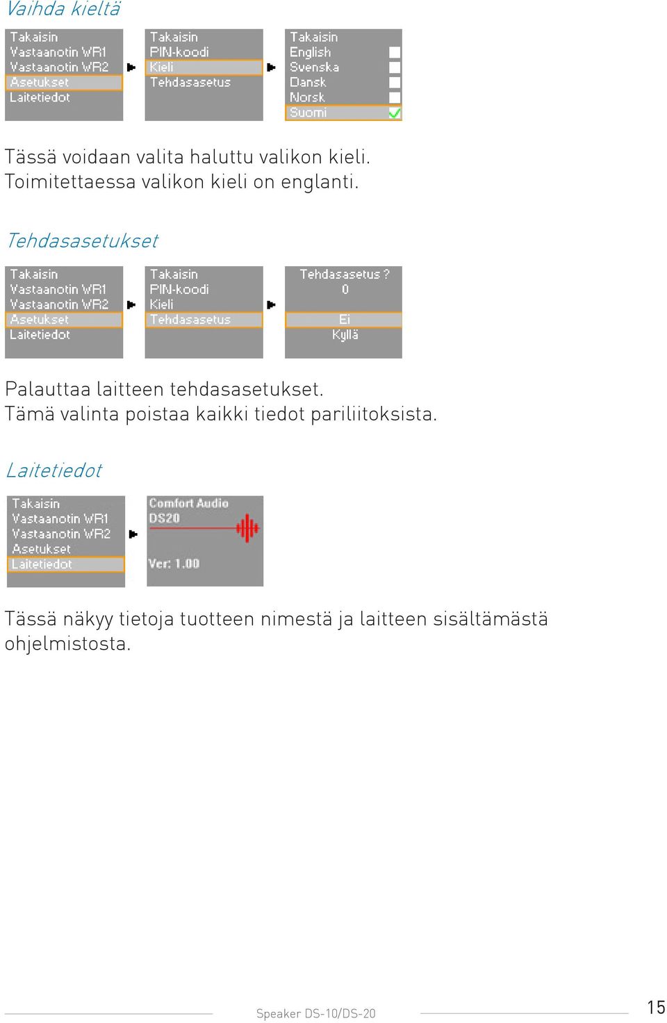 Tehdasasetukset Palauttaa laitteen tehdasasetukset.