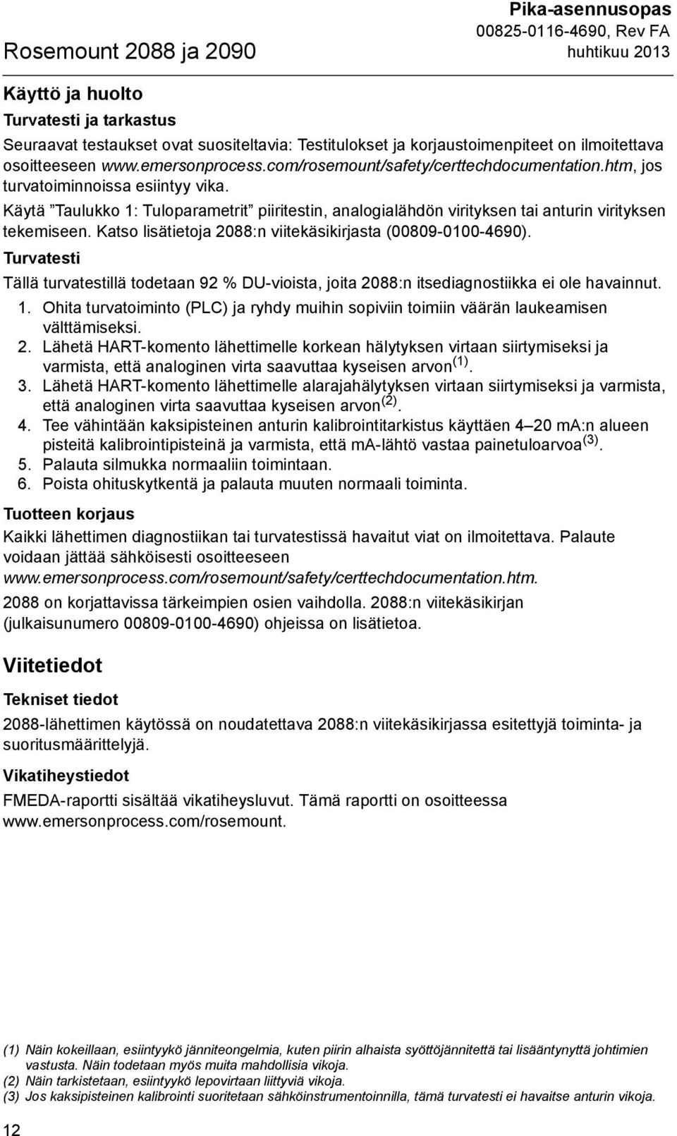 Käytä Taulukko 1: Tuloparametrit piiritestin, analogialähdön virityksen tai anturin virityksen tekemiseen. Katso lisätietoja 2088:n viitekäsikirjasta (00809-0100-4690).