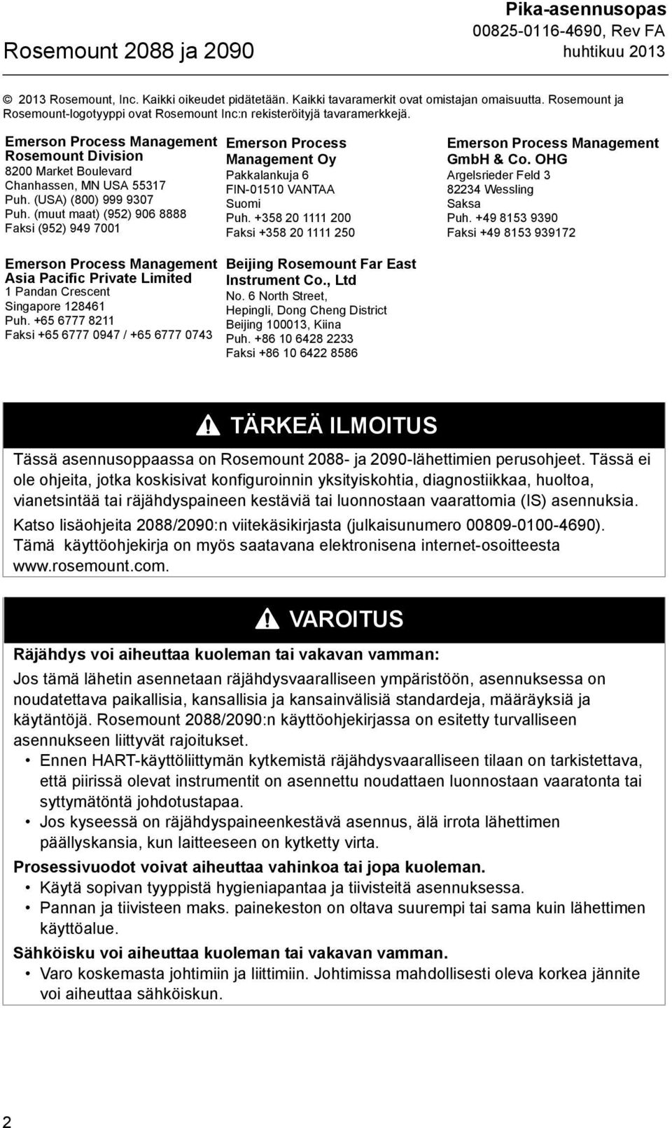 (USA) (800) 999 9307 Puh. (muut maat) (952) 906 8888 Faksi (952) 949 7001 Emerson Process Management Oy Pakkalankuja 6 FIN-01510 VANTAA Suomi Puh.