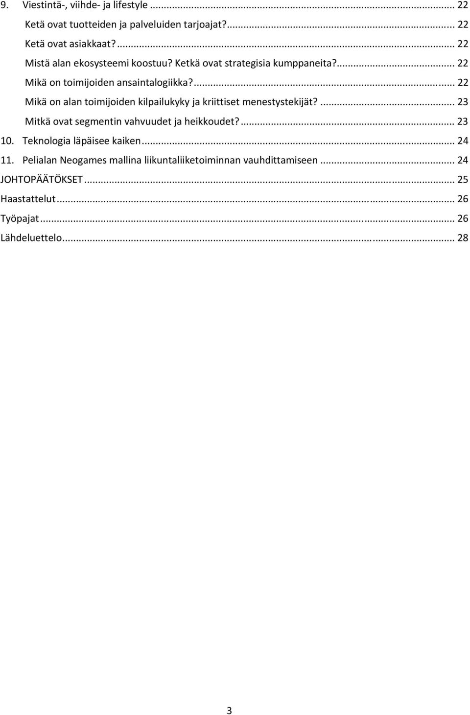 ... 22 Mikä on alan toimijoiden kilpailukyky ja kriittiset menestystekijät?... 23 Mitkä ovat segmentin vahvuudet ja heikkoudet?... 23 10.