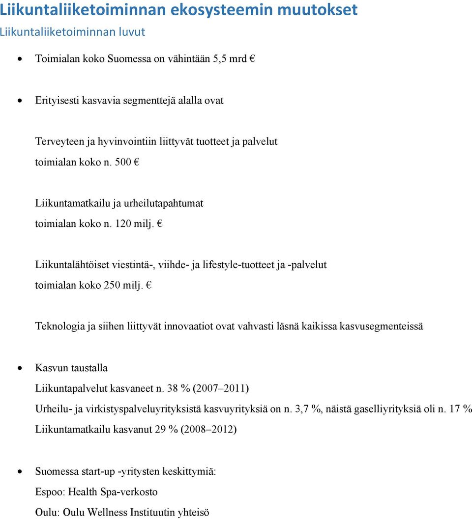 Liikuntalähtöiset viestintä-, viihde- ja lifestyle-tuotteet ja -palvelut toimialan koko 250 milj.