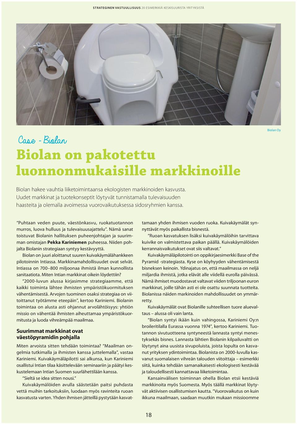 Puhtaan veden puute, väestönkasvu, ruokatuotannon murros, luova hulluus ja tulevaisuusajattelu.