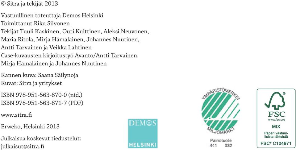 kirjoitustyö Avanto/Antti Tarvainen, Mirja Hämäläinen ja Johannes Nuutinen Kannen kuva: Saana Säilynoja Kuvat: Sitra ja yritykset