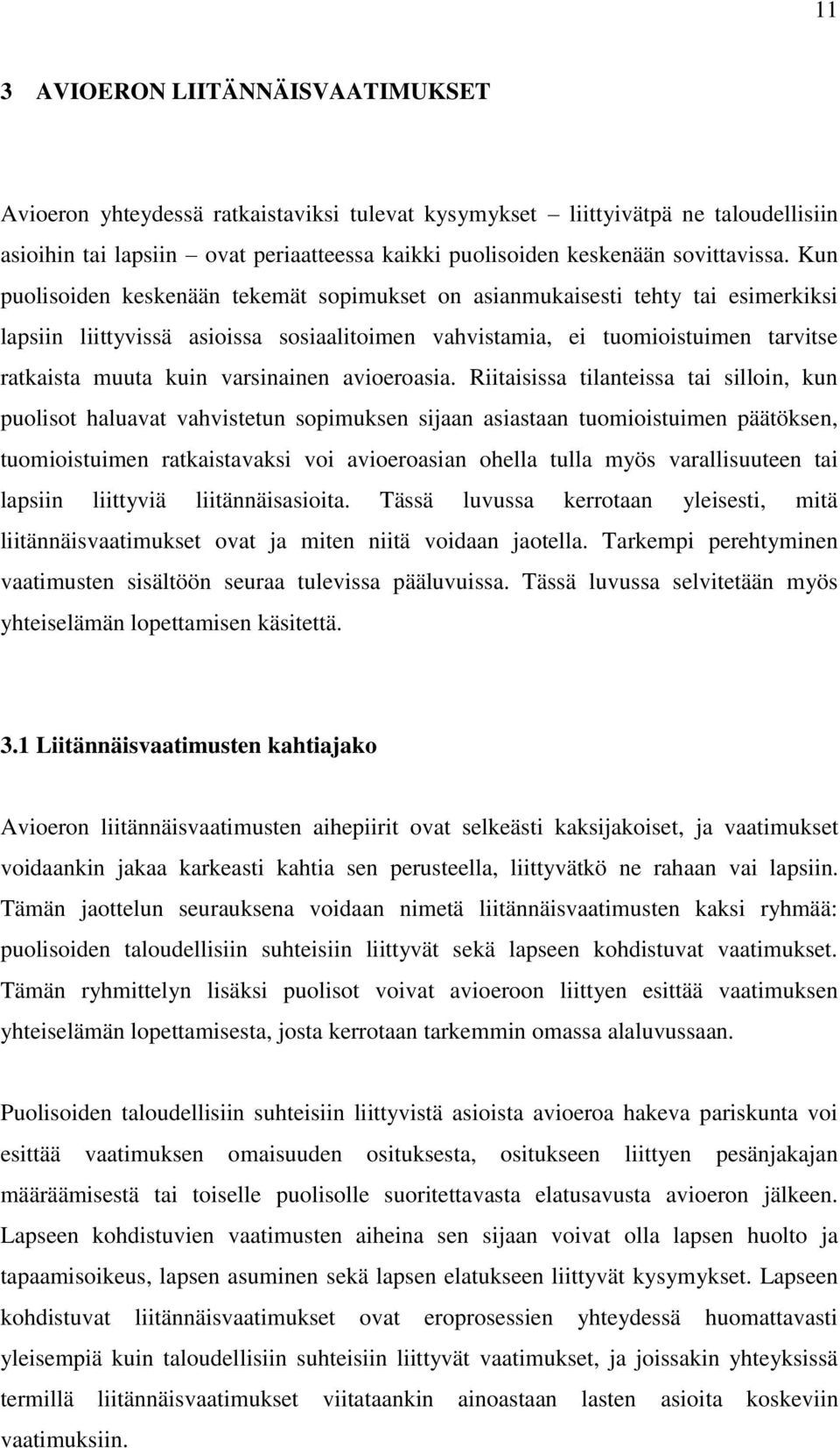 Kun puolisoiden keskenään tekemät sopimukset on asianmukaisesti tehty tai esimerkiksi lapsiin liittyvissä asioissa sosiaalitoimen vahvistamia, ei tuomioistuimen tarvitse ratkaista muuta kuin