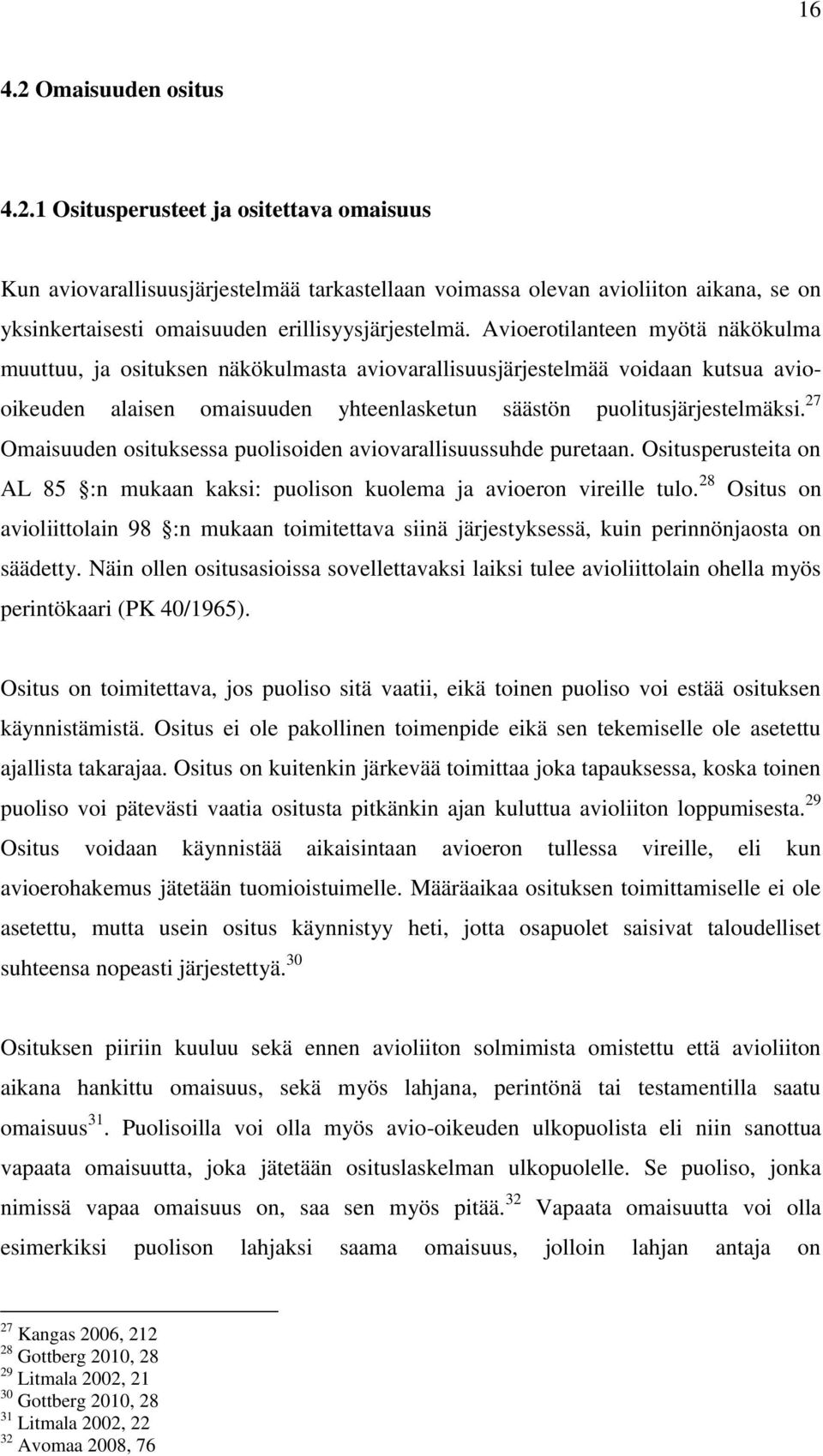 27 Omaisuuden osituksessa puolisoiden aviovarallisuussuhde puretaan. Ositusperusteita on AL 85 :n mukaan kaksi: puolison kuolema ja avioeron vireille tulo.