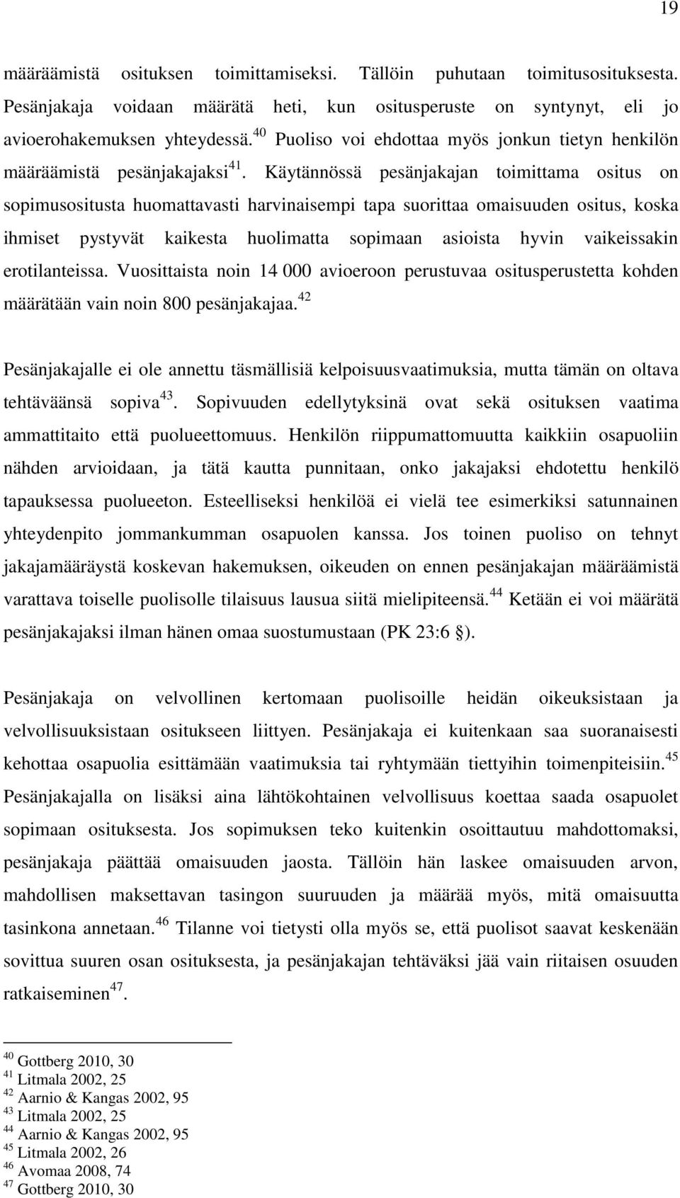 Käytännössä pesänjakajan toimittama ositus on sopimusositusta huomattavasti harvinaisempi tapa suorittaa omaisuuden ositus, koska ihmiset pystyvät kaikesta huolimatta sopimaan asioista hyvin