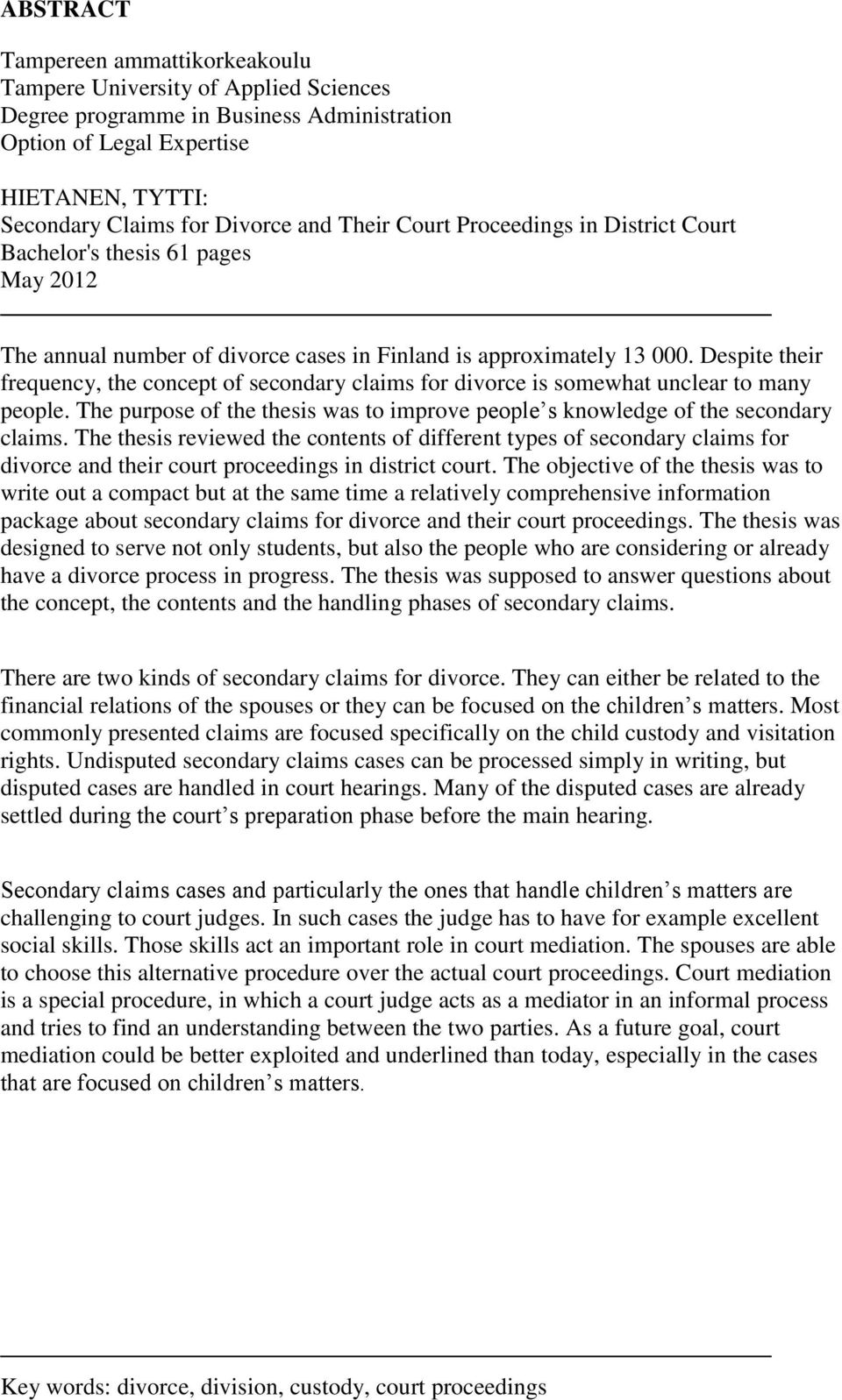 Despite their frequency, the concept of secondary claims for divorce is somewhat unclear to many people. The purpose of the thesis was to improve people s knowledge of the secondary claims.