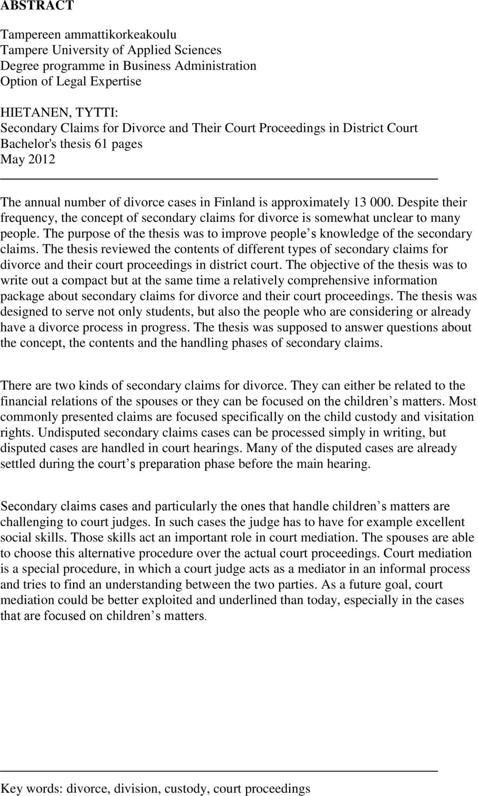 Despite their frequency, the concept of secondary claims for divorce is somewhat unclear to many people. The purpose of the thesis was to improve people s knowledge of the secondary claims.