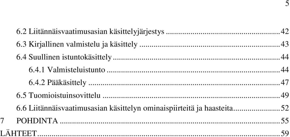 4.1 Valmisteluistunto... 44 6.4.2 Pääkäsittely... 47 6.5 Tuomioistuinsovittelu.