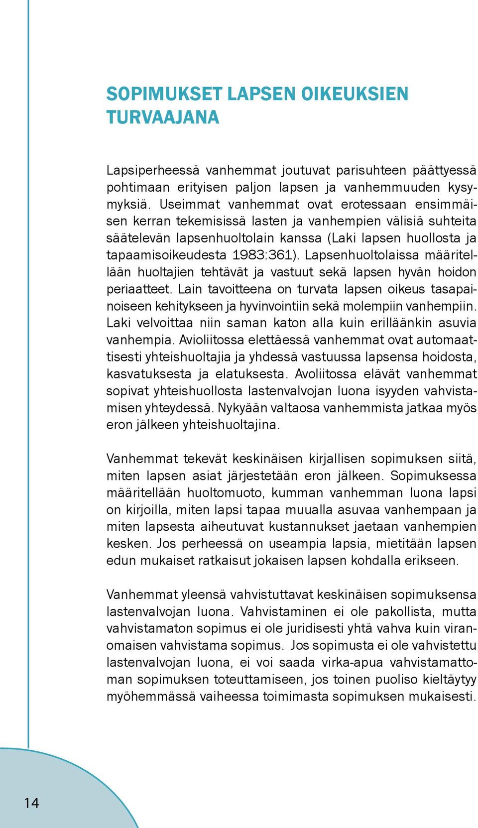 Lapsenhuoltolaissa määritellään huoltajien tehtävät ja vastuut sekä lapsen hyvän hoidon periaatteet.