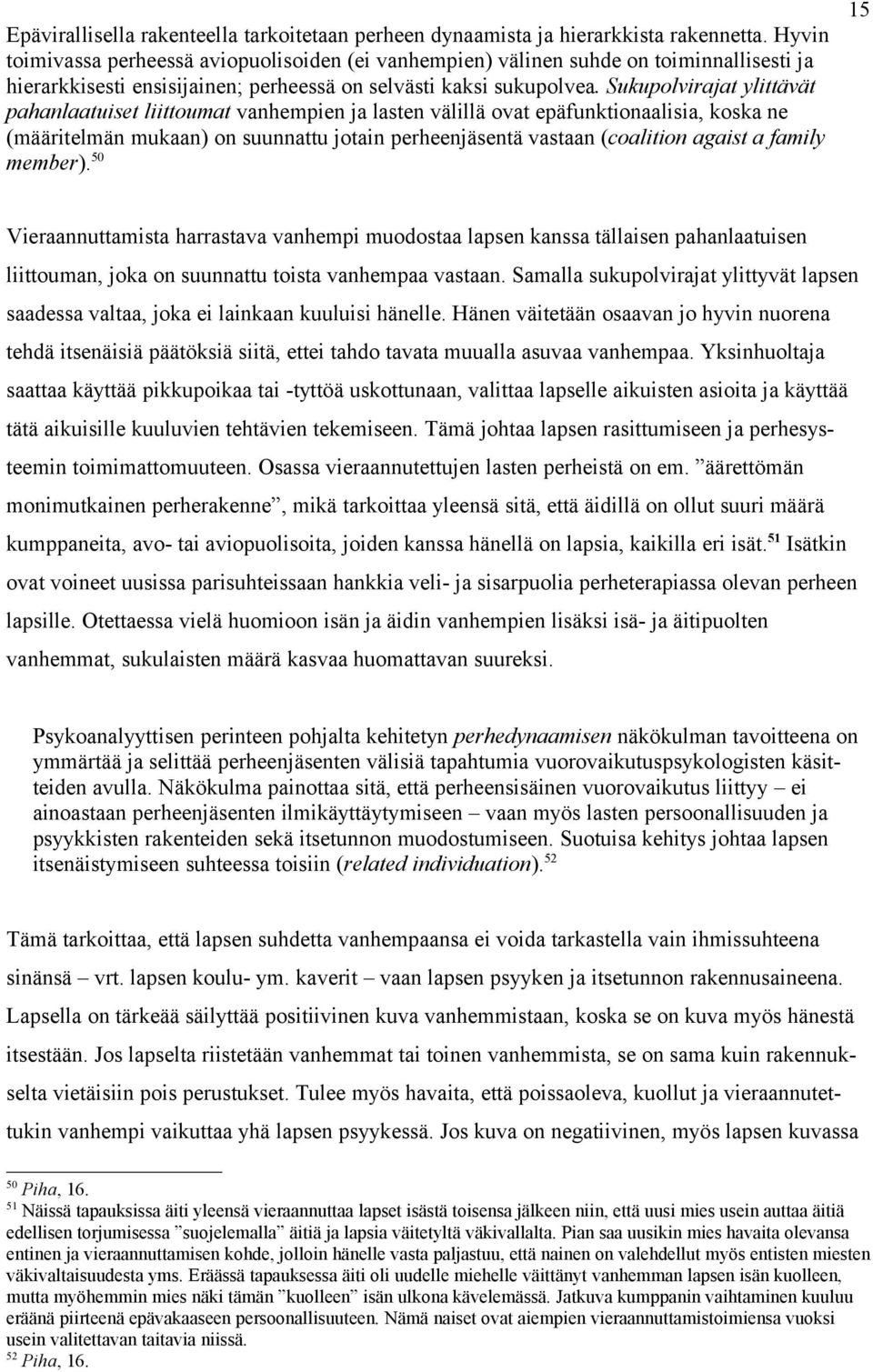 Sukupolvirajat ylittävät pahanlaatuiset liittoumat vanhempien ja lasten välillä ovat epäfunktionaalisia, koska ne (määritelmän mukaan) on suunnattu jotain perheenjäsentä vastaan (coalition agaist a