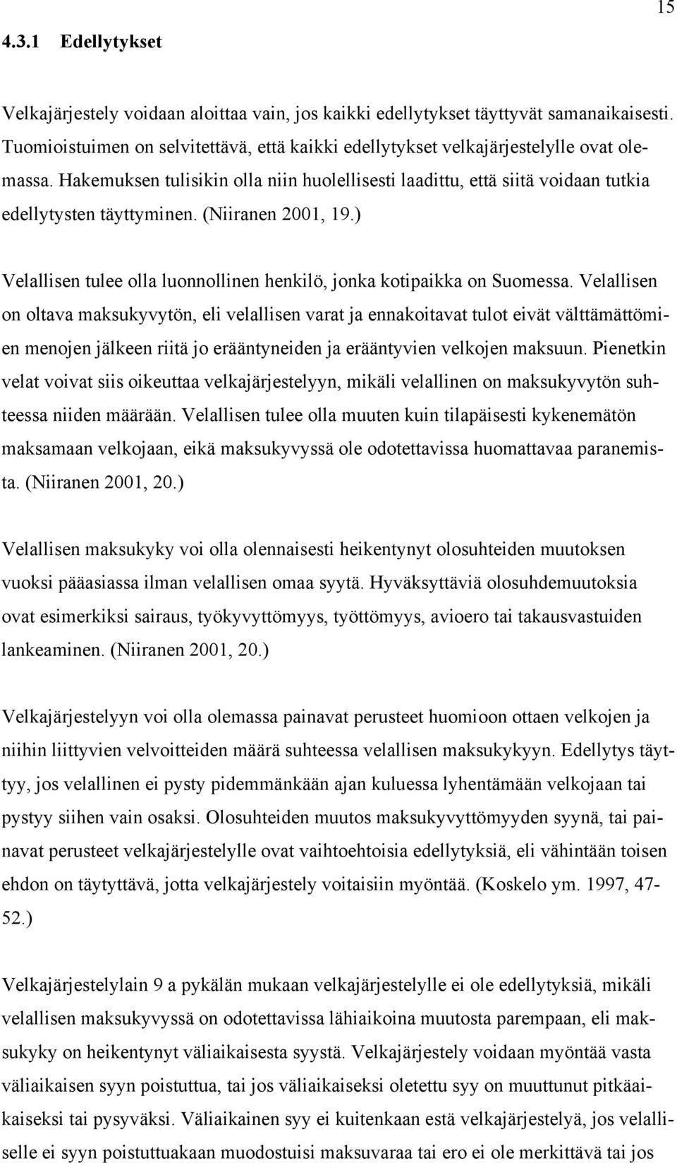 (Niiranen 2001, 19.) Velallisen tulee olla luonnollinen henkilö, jonka kotipaikka on Suomessa.