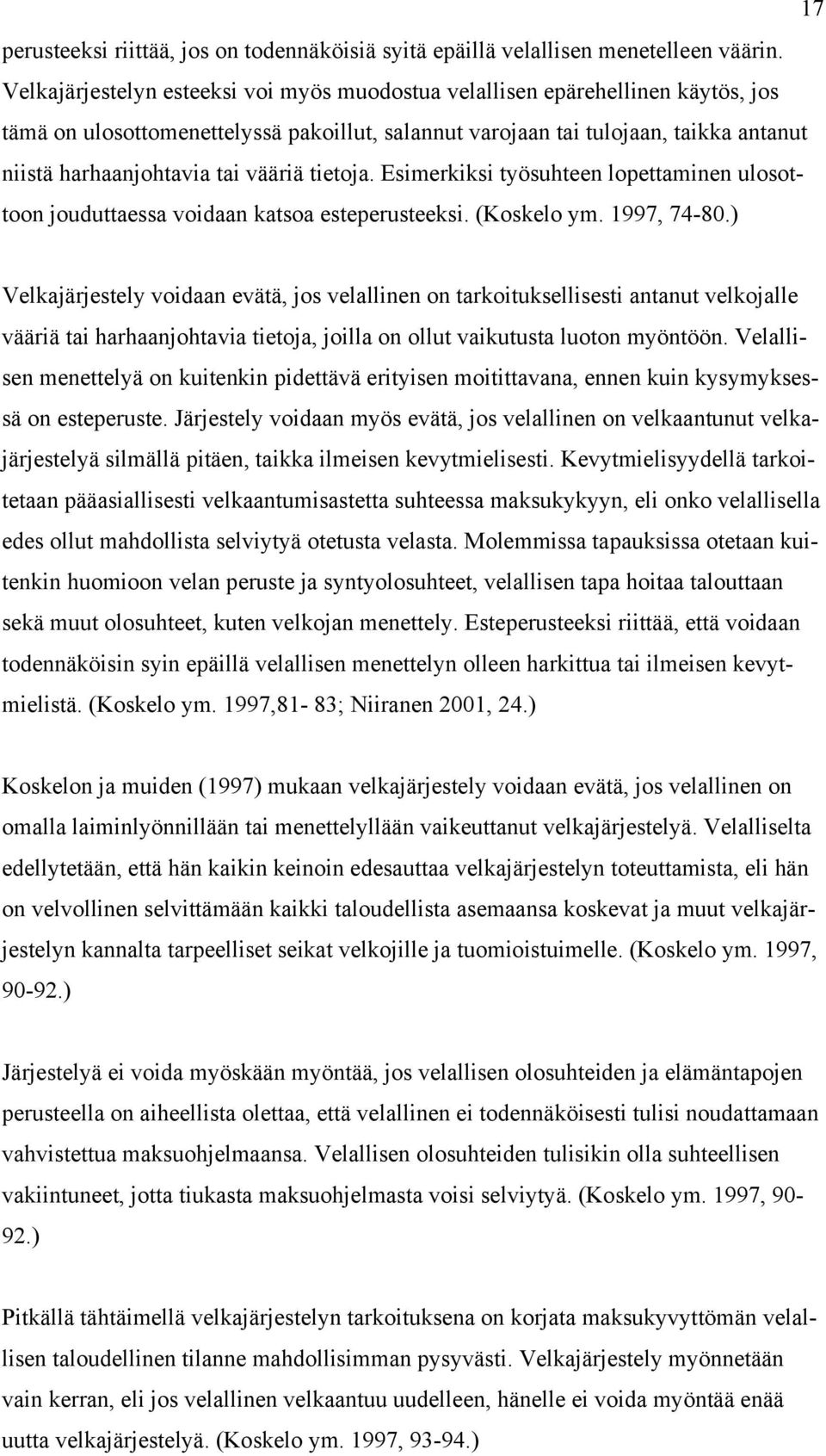 vääriä tietoja. Esimerkiksi työsuhteen lopettaminen ulosottoon jouduttaessa voidaan katsoa esteperusteeksi. (Koskelo ym. 1997, 74-80.