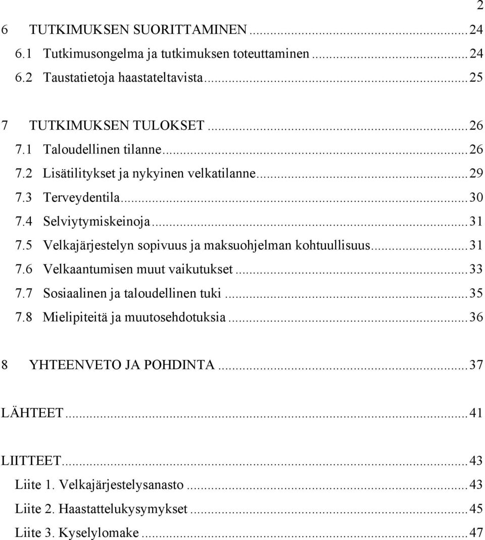 5 Velkajärjestelyn sopivuus ja maksuohjelman kohtuullisuus...31 7.6 Velkaantumisen muut vaikutukset...33 7.7 Sosiaalinen ja taloudellinen tuki...35 7.