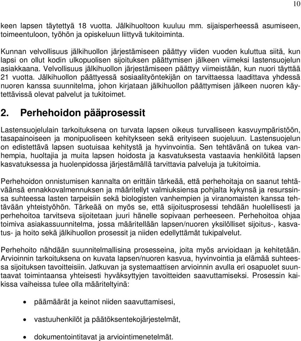 Velvollisuus jälkihuollon järjestämiseen päättyy viimeistään, kun nuori täyttää 21 vuotta.