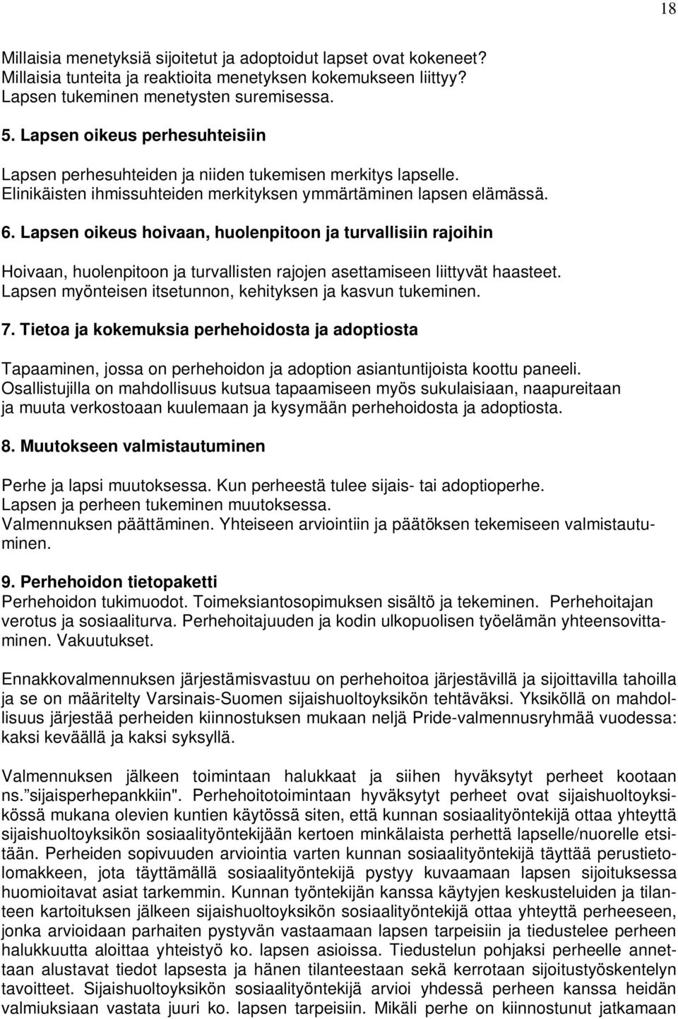 Lapsen oikeus hoivaan, huolenpitoon ja turvallisiin rajoihin Hoivaan, huolenpitoon ja turvallisten rajojen asettamiseen liittyvät haasteet.