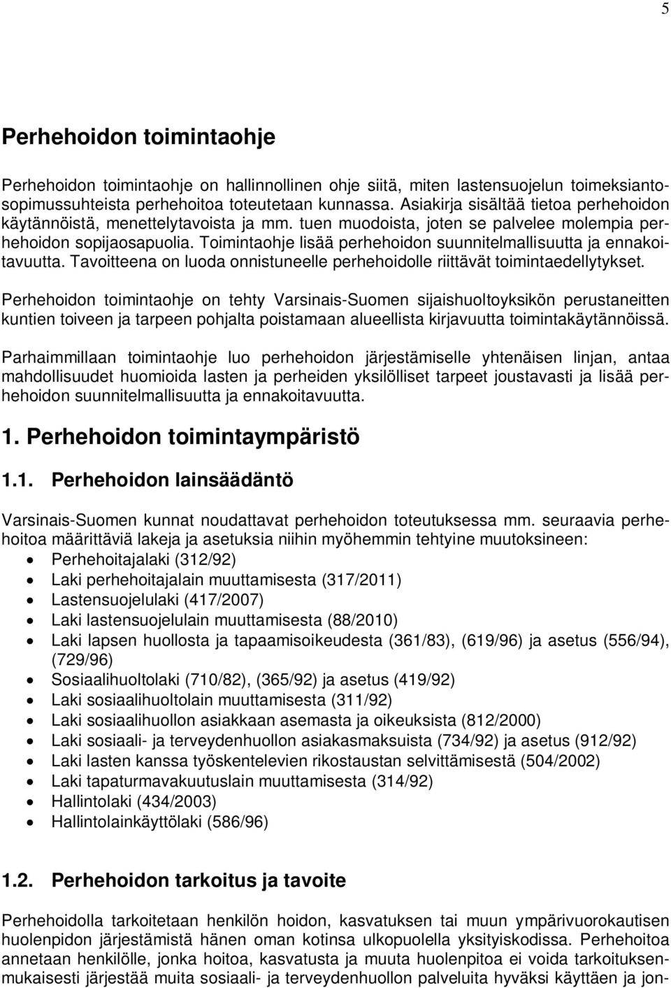 Toimintaohje lisää perhehoidon suunnitelmallisuutta ja ennakoitavuutta. Tavoitteena on luoda onnistuneelle perhehoidolle riittävät toimintaedellytykset.