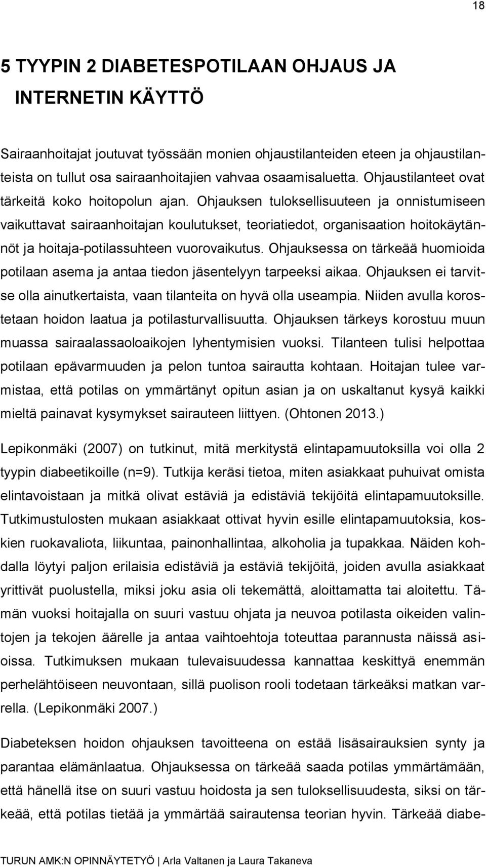 Ohjauksen tuloksellisuuteen ja onnistumiseen vaikuttavat sairaanhoitajan koulutukset, teoriatiedot, organisaation hoitokäytännöt ja hoitaja-potilassuhteen vuorovaikutus.