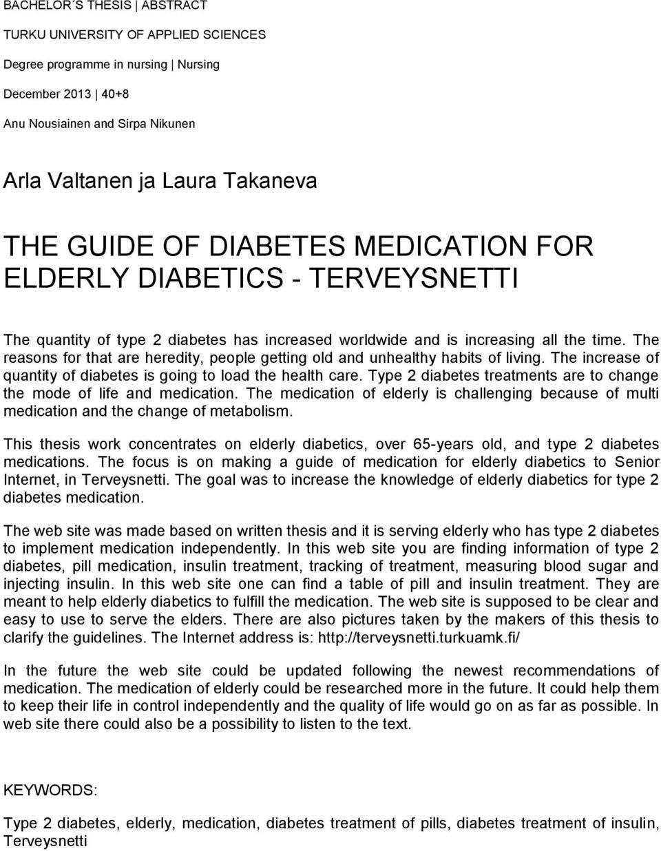 The reasons for that are heredity, people getting old and unhealthy habits of living. The increase of quantity of diabetes is going to load the health care.