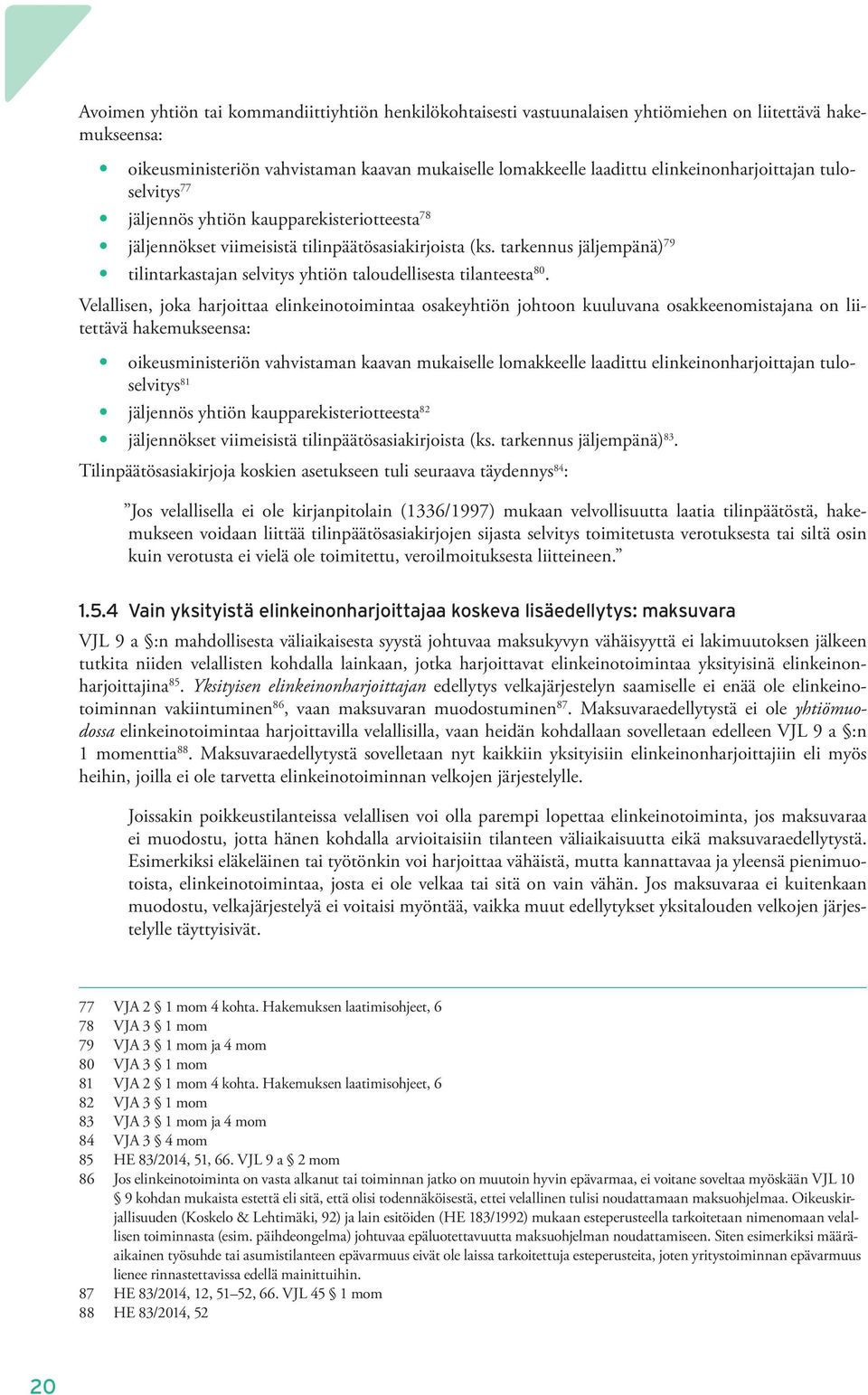 tarkennus jäljempänä) 79 y tilintarkastajan selvitys yhtiön taloudellisesta tilanteesta 80.