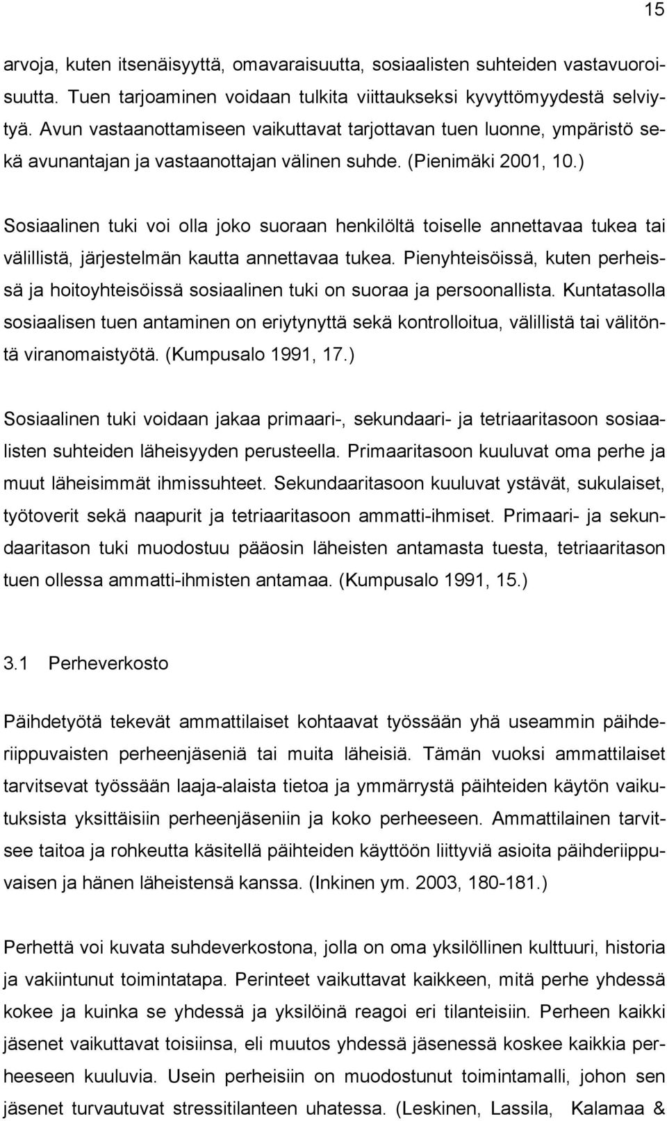 ) Sosiaalinen tuki voi olla joko suoraan henkilöltä toiselle annettavaa tukea tai välillistä, järjestelmän kautta annettavaa tukea.