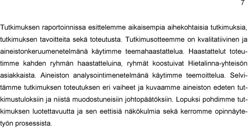 Haastattelut toteutimme kahden ryhmän haastatteluina, ryhmät koostuivat Hietalinna-yhteisön asiakkaista.