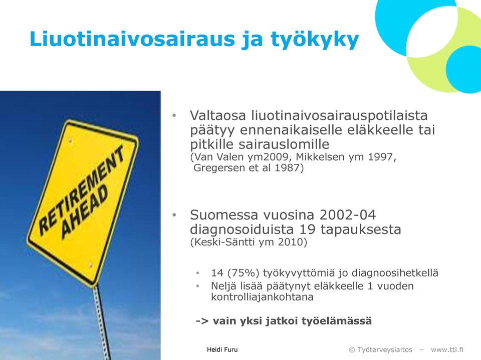 vuosina 2002-04 diagnosoiduista 19 tapauksesta (Keski-Säntti ym 2010) 14 (75%) työkyvyttömiä jo