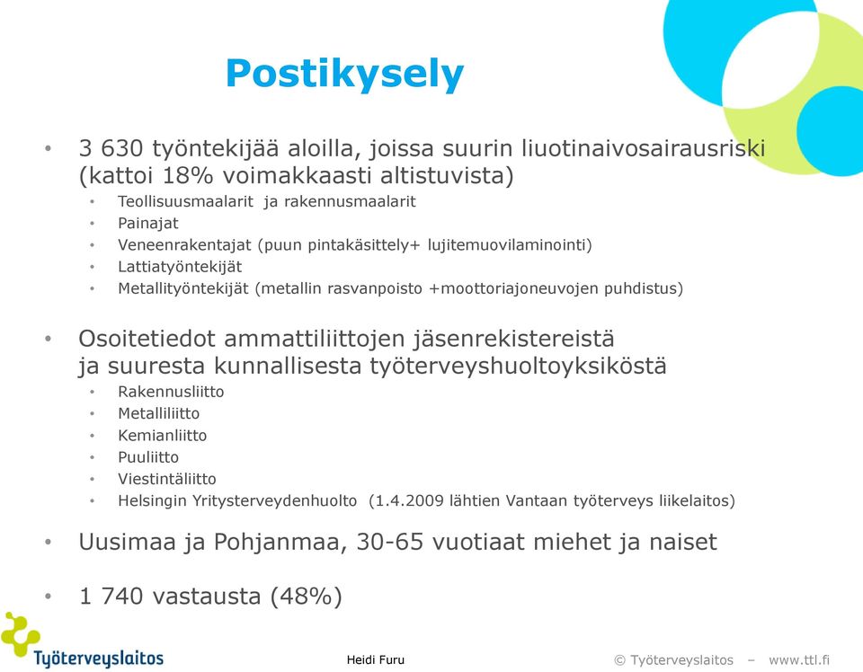 puhdistus) Osoitetiedot ammattiliittojen jäsenrekistereistä ja suuresta kunnallisesta työterveyshuoltoyksiköstä Rakennusliitto Metalliliitto Kemianliitto