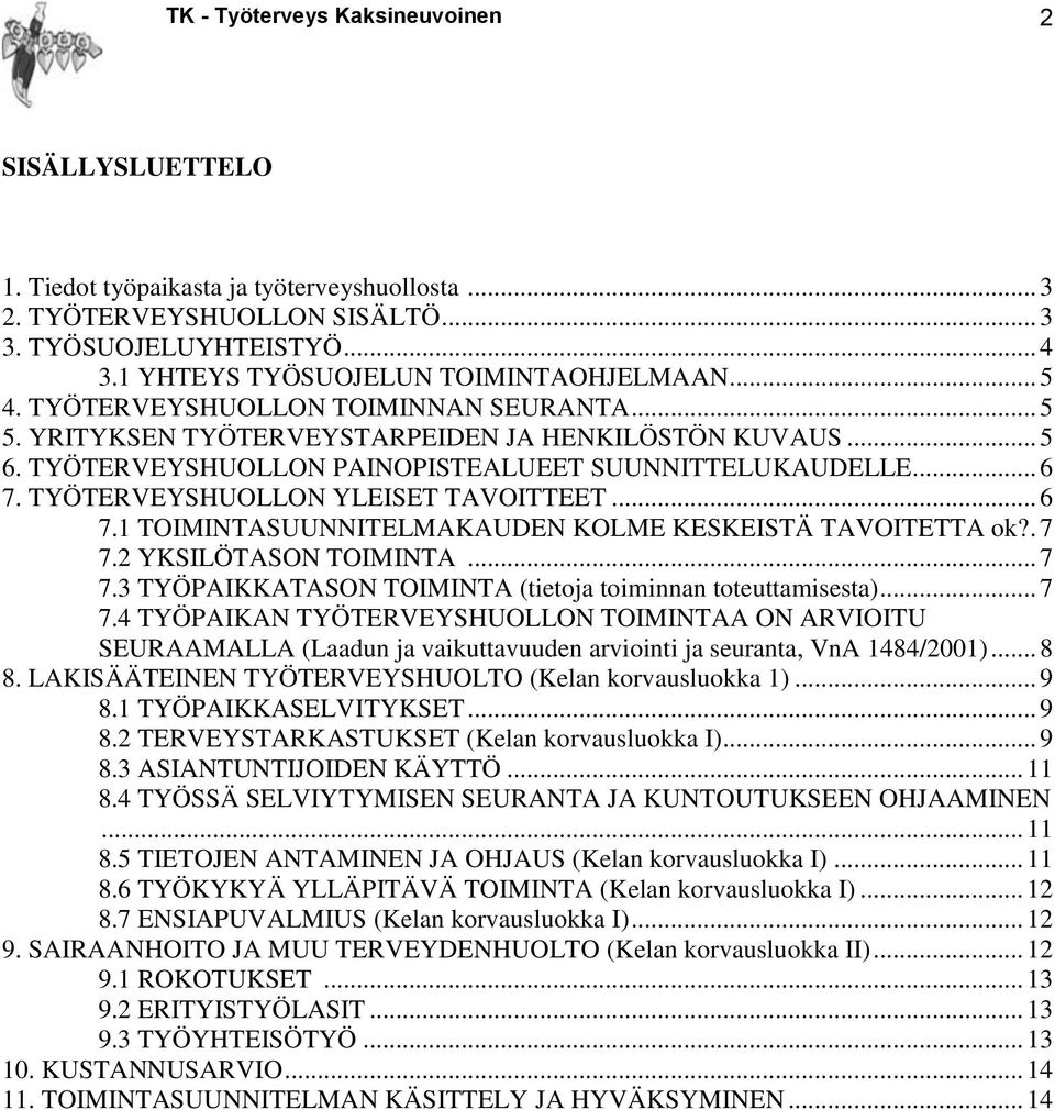 TYÖTERVEYSHUOLLON PAINOPISTEALUEET SUUNNITTELUKAUDELLE... 6 7. TYÖTERVEYSHUOLLON YLEISET TAVOITTEET... 6 7.1 TOIMINTASUUNNITELMAKAUDEN KOLME KESKEISTÄ TAVOITETTA ok?. 7 7.