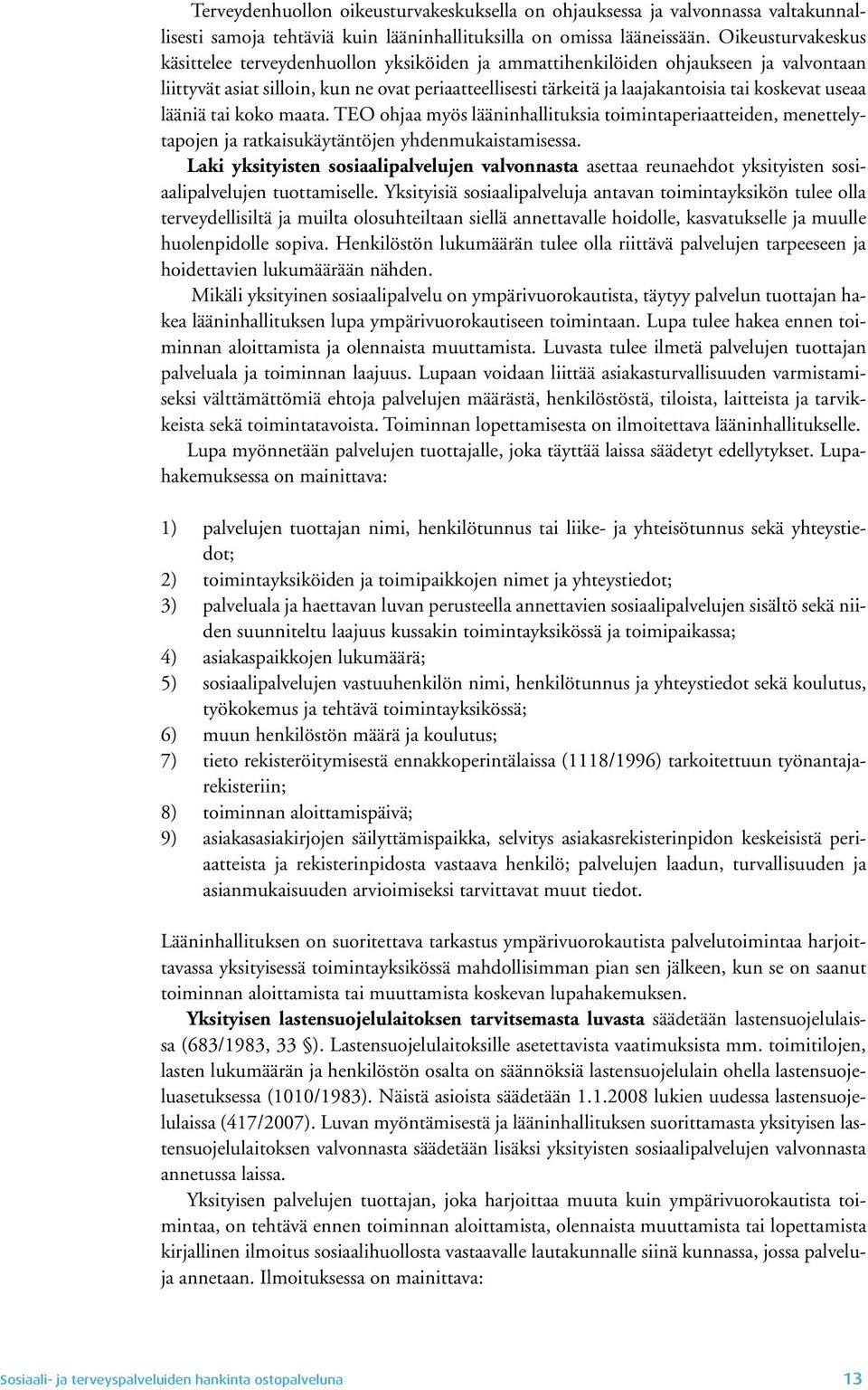 useaa lääniä tai koko maata. TEO ohjaa myös lääninhallituksia toimintaperiaatteiden, menettelytapojen ja ratkaisukäytäntöjen yhdenmukaistamisessa.