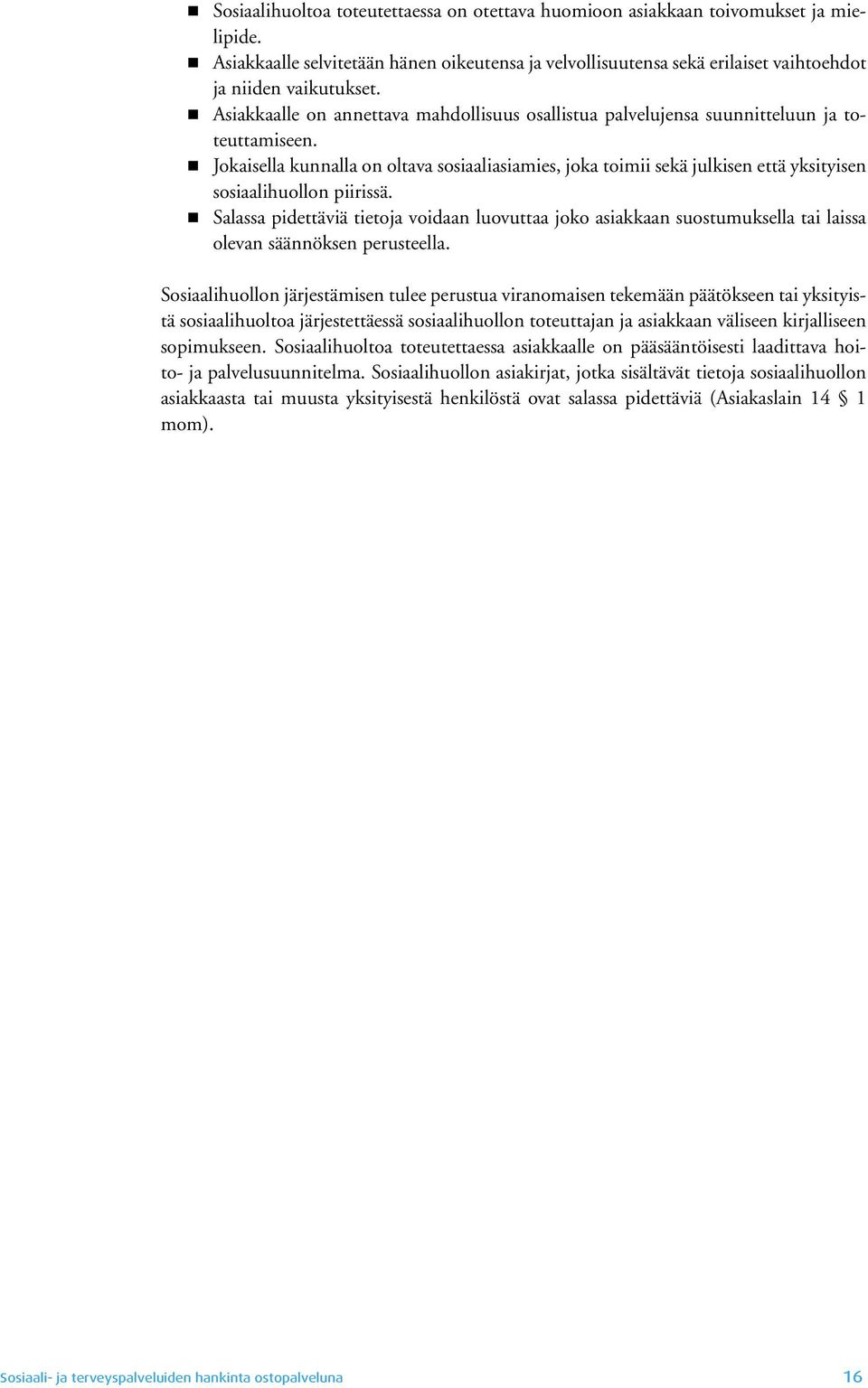 Jokaisella kunnalla on oltava sosiaaliasiamies, joka toimii sekä julkisen että yksityisen sosiaalihuollon piirissä.