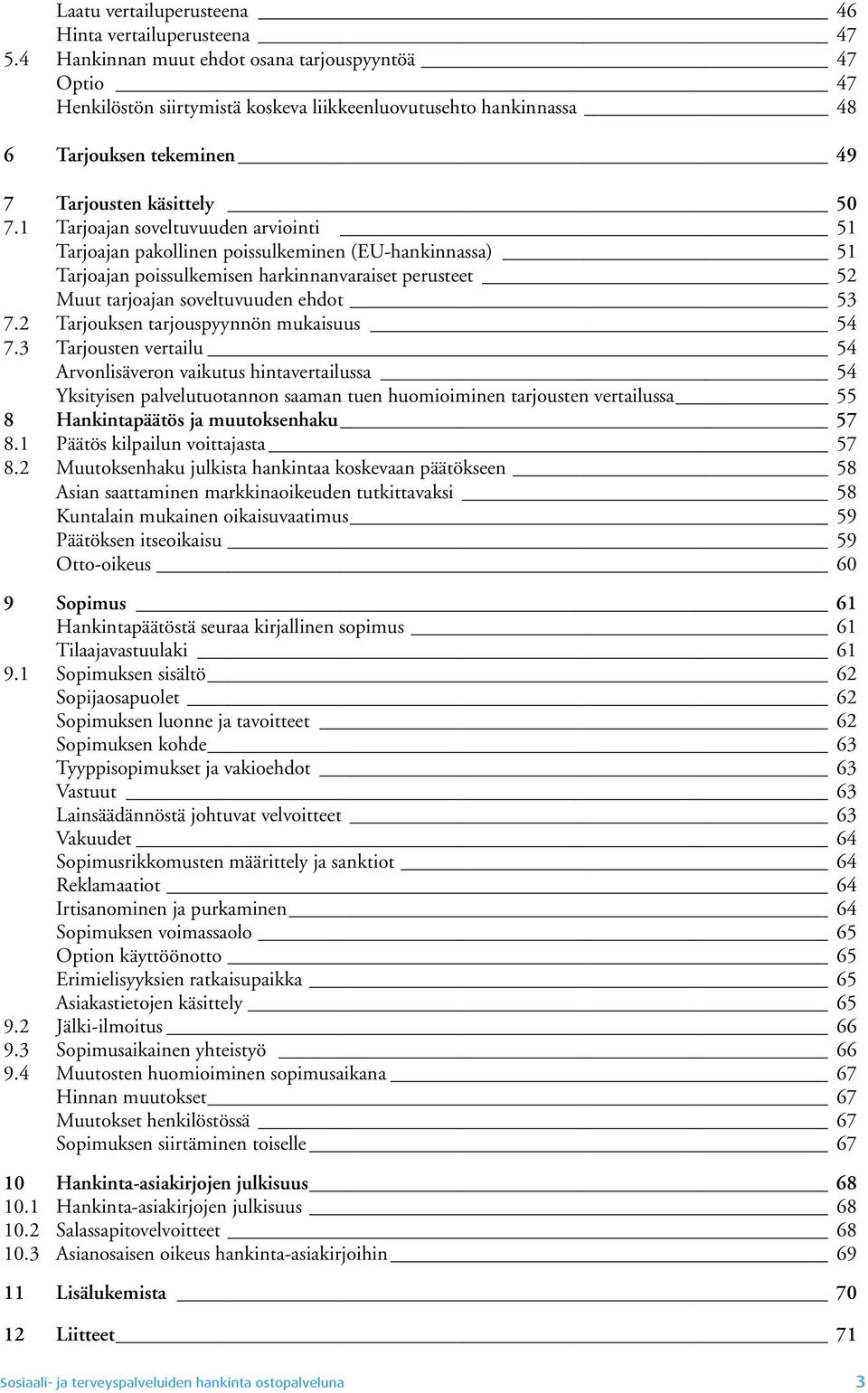 1 Tarjoajan soveltuvuuden arviointi 51 Tarjoajan pakollinen poissulkeminen (EU-hankinnassa) 51 Tarjoajan poissulkemisen harkinnanvaraiset perusteet 52 Muut tarjoajan soveltuvuuden ehdot 53 7.