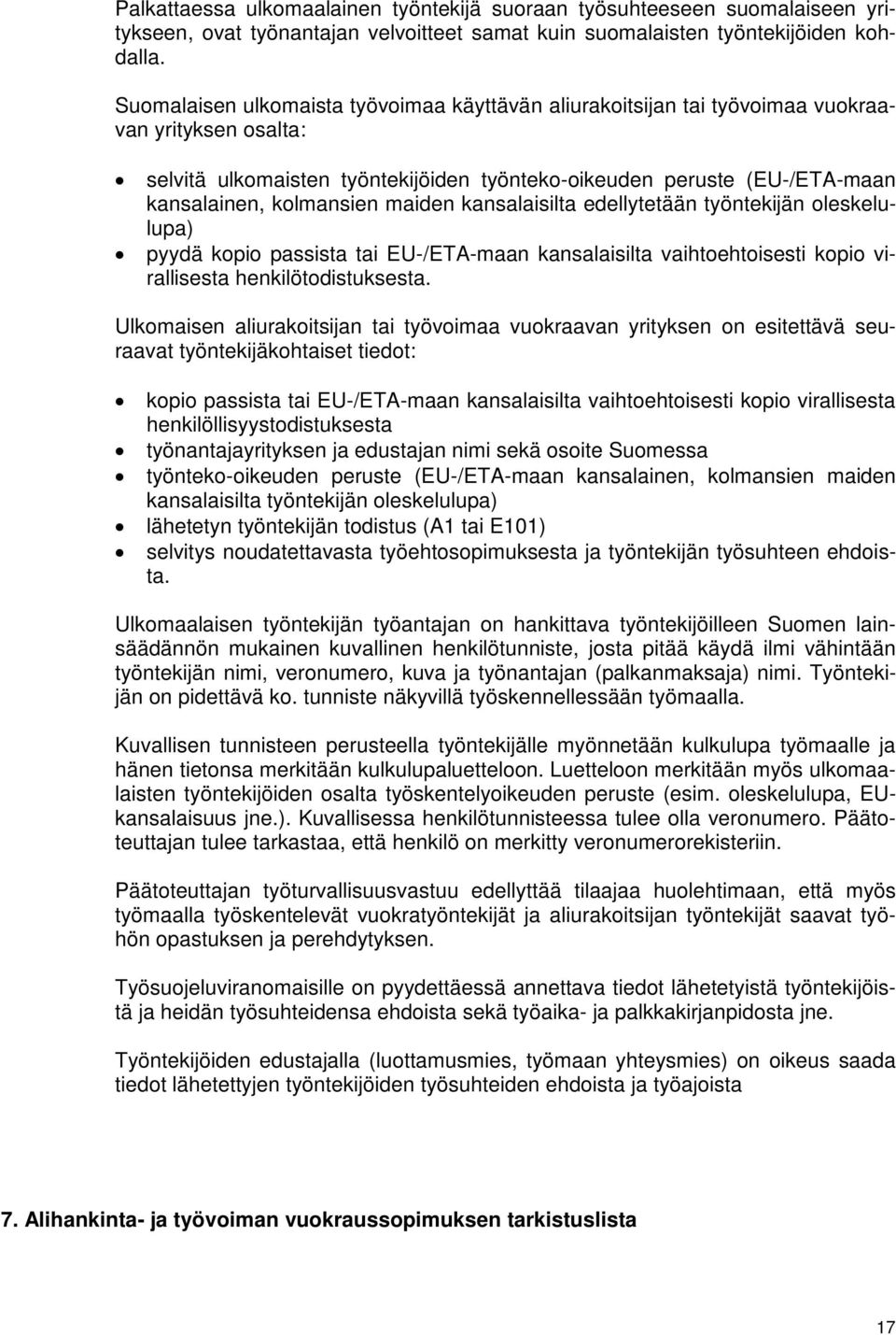 kolmansien maiden kansalaisilta edellytetään työntekijän oleskelulupa) pyydä kopio passista tai EU-/ETA-maan kansalaisilta vaihtoehtoisesti kopio virallisesta henkilötodistuksesta.