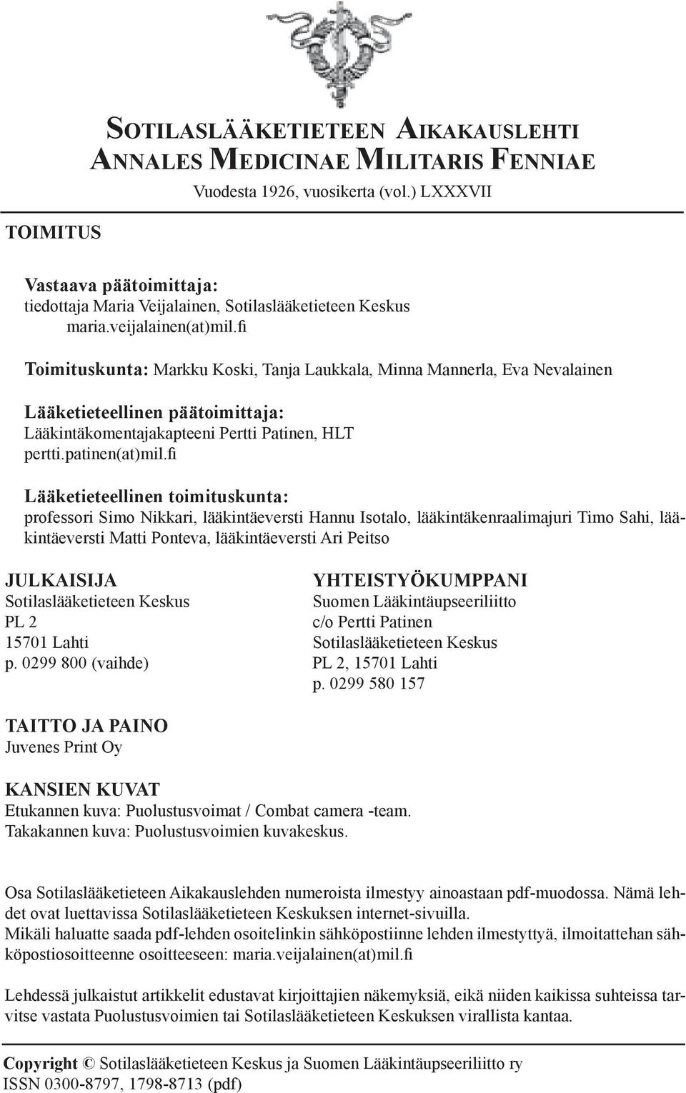 fi Toimituskunta: Markku Koski, Tanja Laukkala, Minna Mannerla, Eva Nevalainen Lääketieteellinen päätoimittaja: Lääkintäkomentajakapteeni Pertti Patinen, HLT pertti.patinen(at)mil.