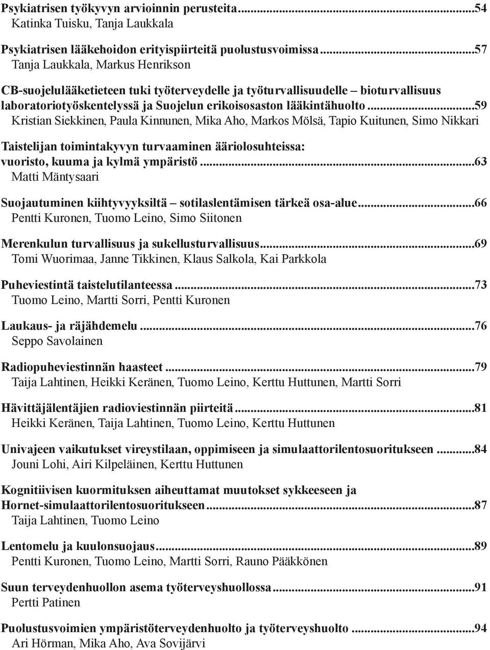 ..59 Kristian Siekkinen, Paula Kinnunen, Mika Aho, Markos Mölsä, Tapio Kuitunen, Simo Nikkari Taistelijan toimintakyvyn turvaaminen ääriolosuhteissa: vuoristo, kuuma ja kylmä ympäristö.