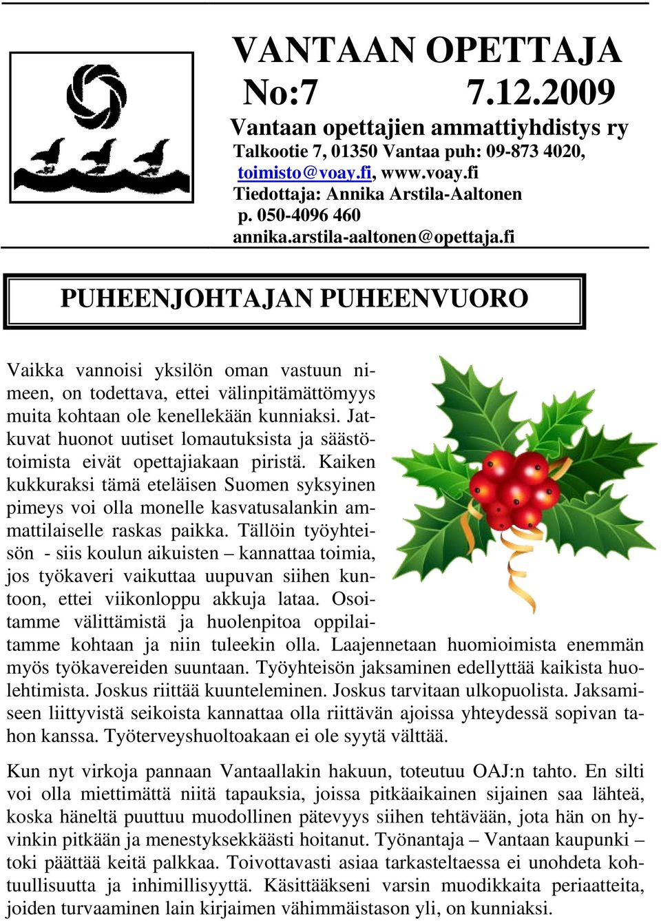 Jatkuvat huonot uutiset lomautuksista ja säästötoimista eivät opettajiakaan piristä.