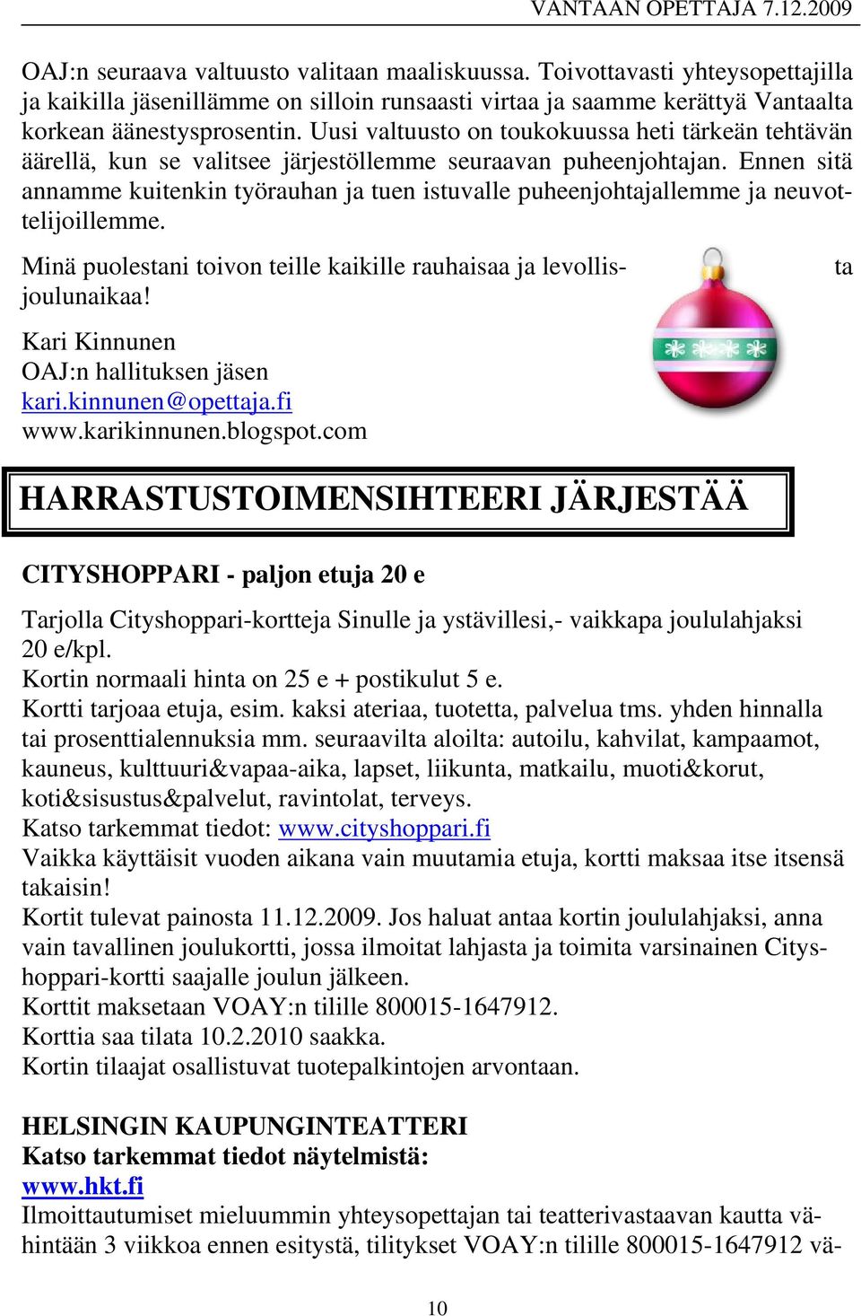 Ennen sitä annamme kuitenkin työrauhan ja tuen istuvalle puheenjohtajallemme ja neuvottelijoillemme. Minä puolestani toivon teille kaikille rauhaisaa ja levollisjoulunaikaa!