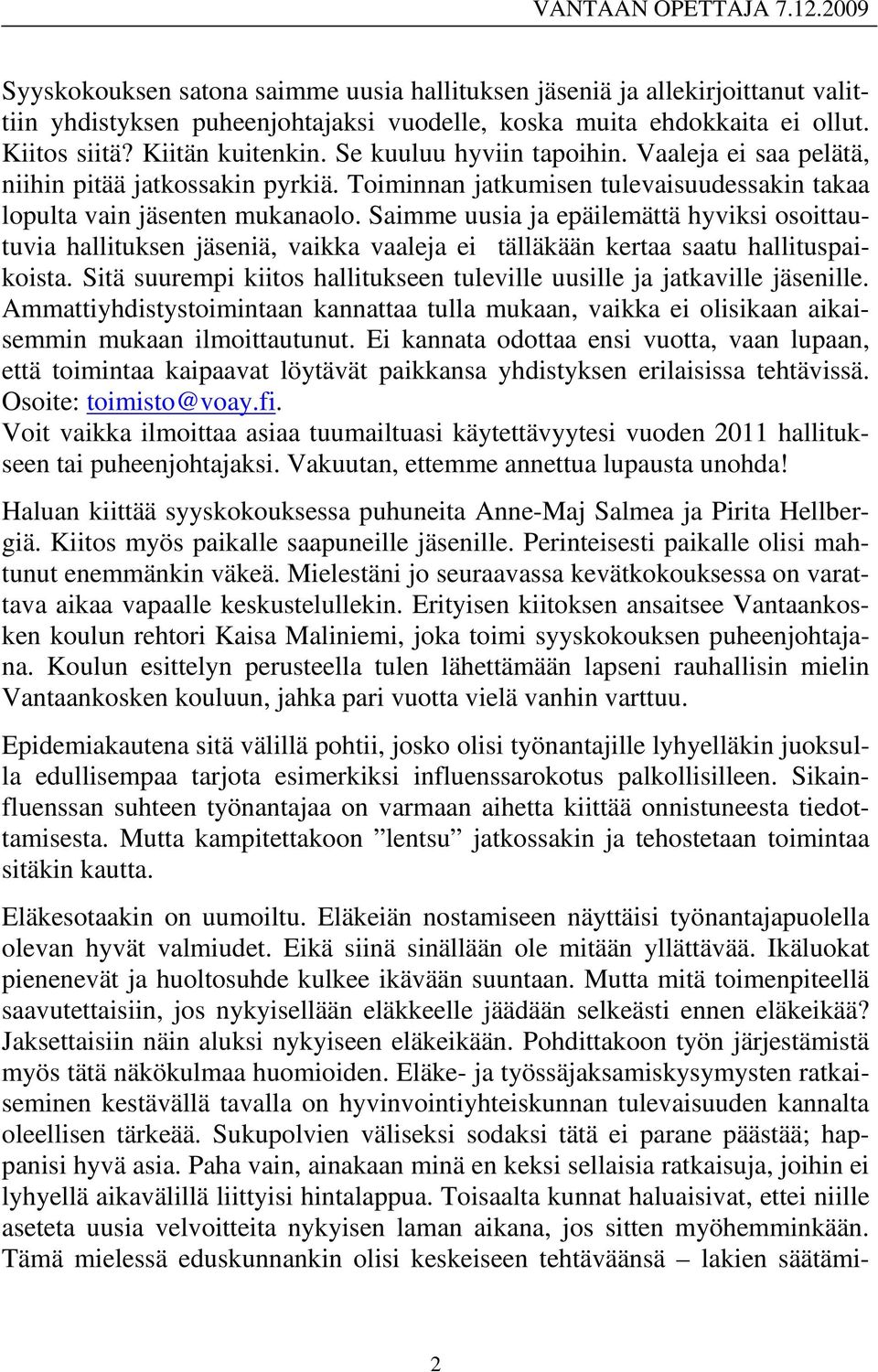 Saimme uusia ja epäilemättä hyviksi osoittautuvia hallituksen jäseniä, vaikka vaaleja ei tälläkään kertaa saatu hallituspaikoista.