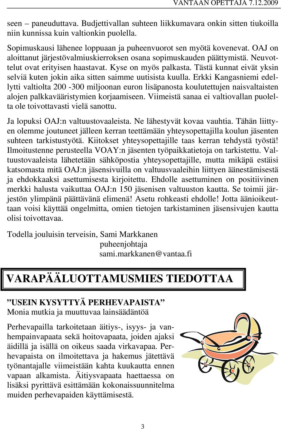 Tästä kunnat eivät yksin selviä kuten jokin aika sitten saimme uutisista kuulla.
