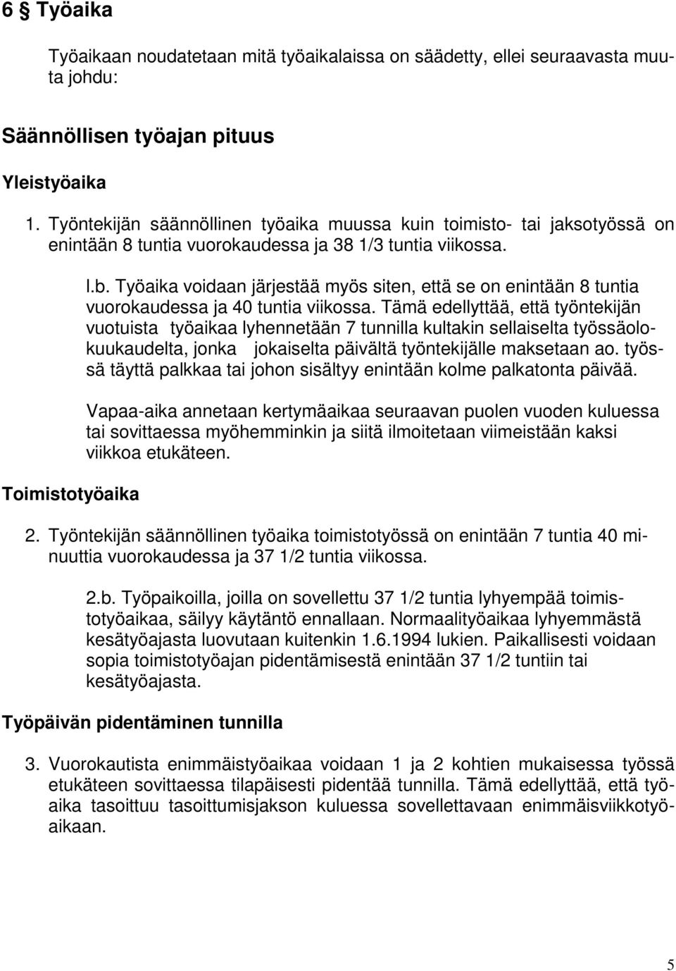 Työaika voidaan järjestää myös siten, että se on enintään 8 tuntia vuorokaudessa ja 40 tuntia viikossa.