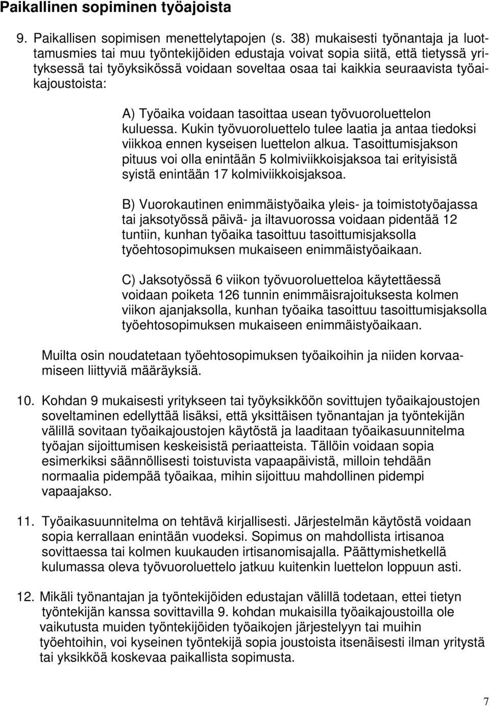 työaikajoustoista: A) Työaika voidaan tasoittaa usean työvuoroluettelon kuluessa. Kukin työvuoroluettelo tulee laatia ja antaa tiedoksi viikkoa ennen kyseisen luettelon alkua.