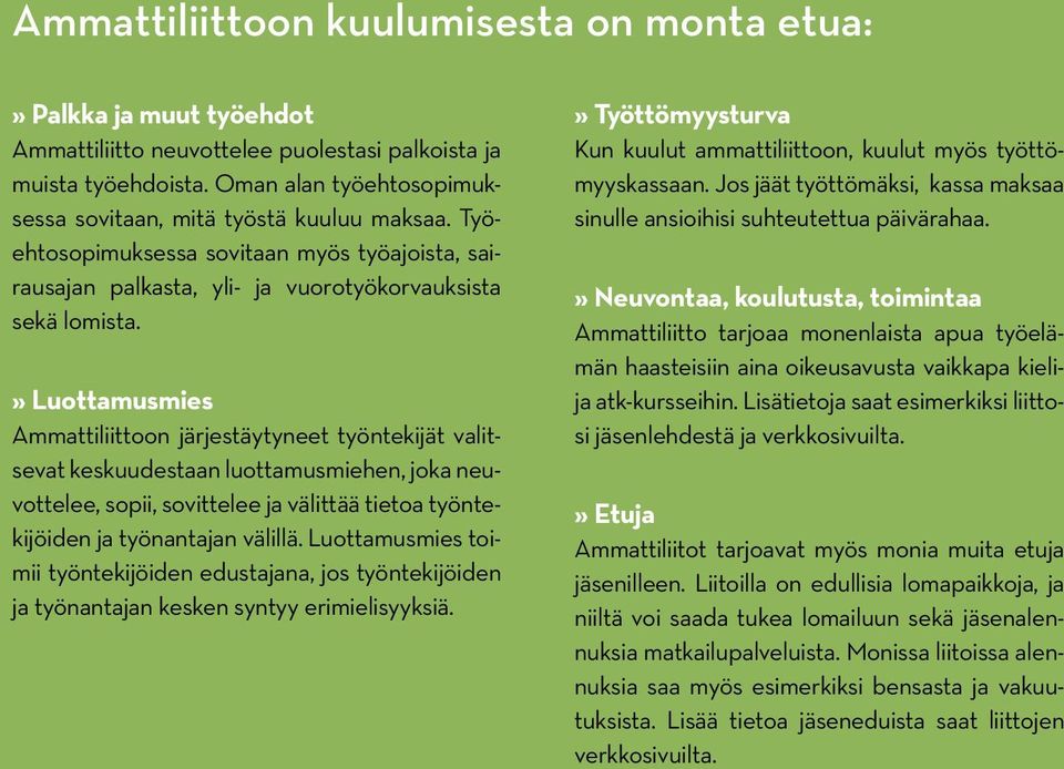 » Luottamusmies Ammattiliittoon järjestäytyneet työntekijät valitsevat keskuudestaan luottamusmiehen, joka neuvottelee, sopii, sovittelee ja välittää tietoa työntekijöiden ja työnantajan välillä.