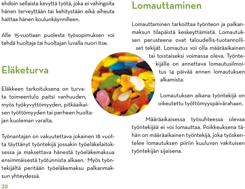 Eläketurva Eläkkeen tarkoituksena on turvata toimeentulo paitsi vanhuuden, myös työkyvyttömyyden, pitkäaikaisen työttömyyden tai perheen huoltajan kuoleman varalta.