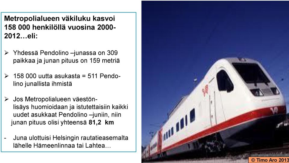 Metropolialueen väestönlisäys huomioidaan ja istutettaisiin kaikki uudet asukkaat Pendolino juniin, niin