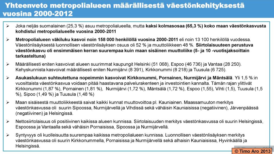 Väestönlisäyksestä luonnollisen väestönlisäyksen osuus oli 52 % ja muuttoliikkeen 48 %.