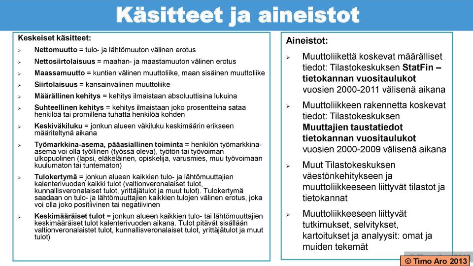 henkilöä tai promillena tuhatta henkilöä kohden Keskiväkiluku = jonkun alueen väkiluku keskimäärin erikseen määriteltynä aikana Työmarkkina-asema, pääasiallinen toiminta = henkilön työmarkkinaasema